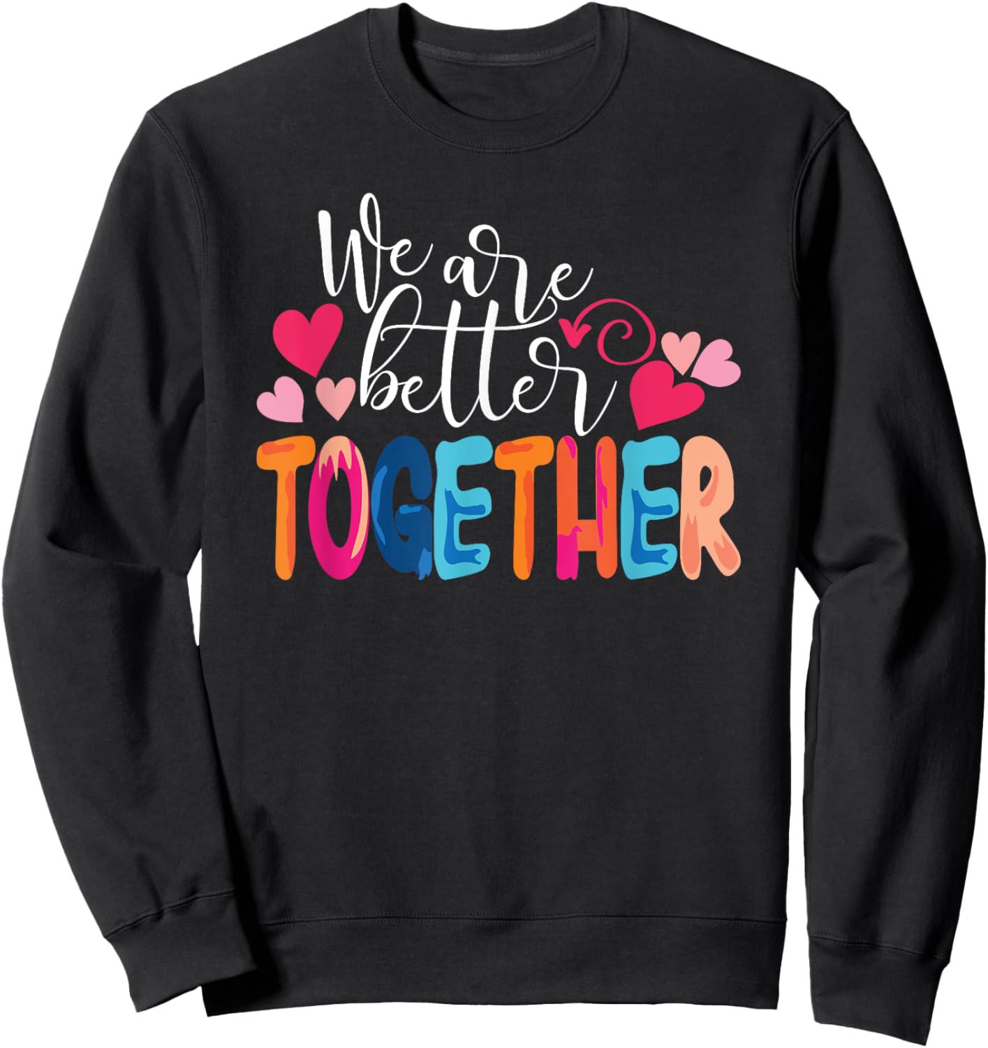 We Are Better Together Sweatshirt - Sweatshirt | Black