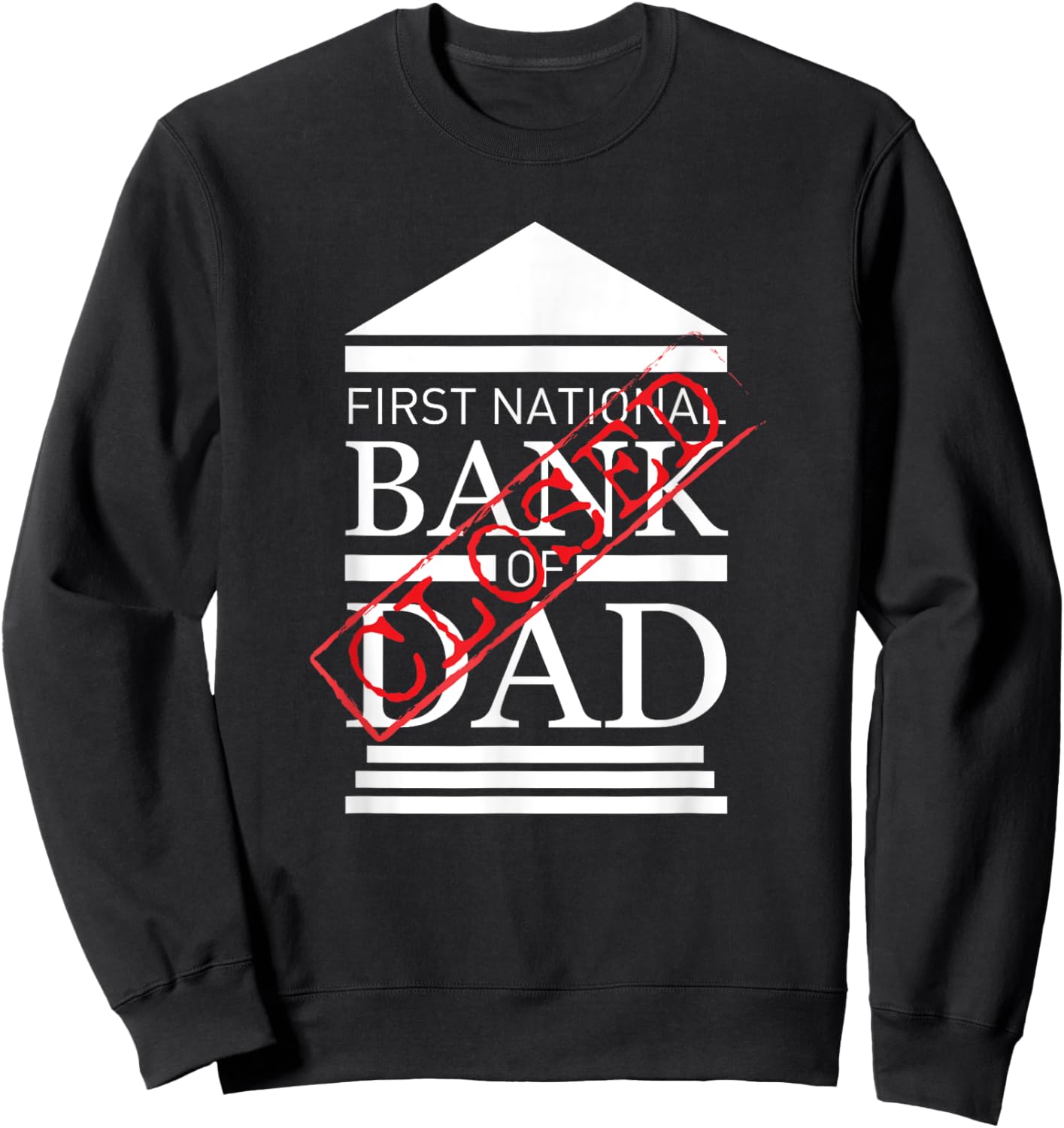 First National Bank of DAD Closed Funny Father's Day Sweatshirt - Sweatshirt | Black