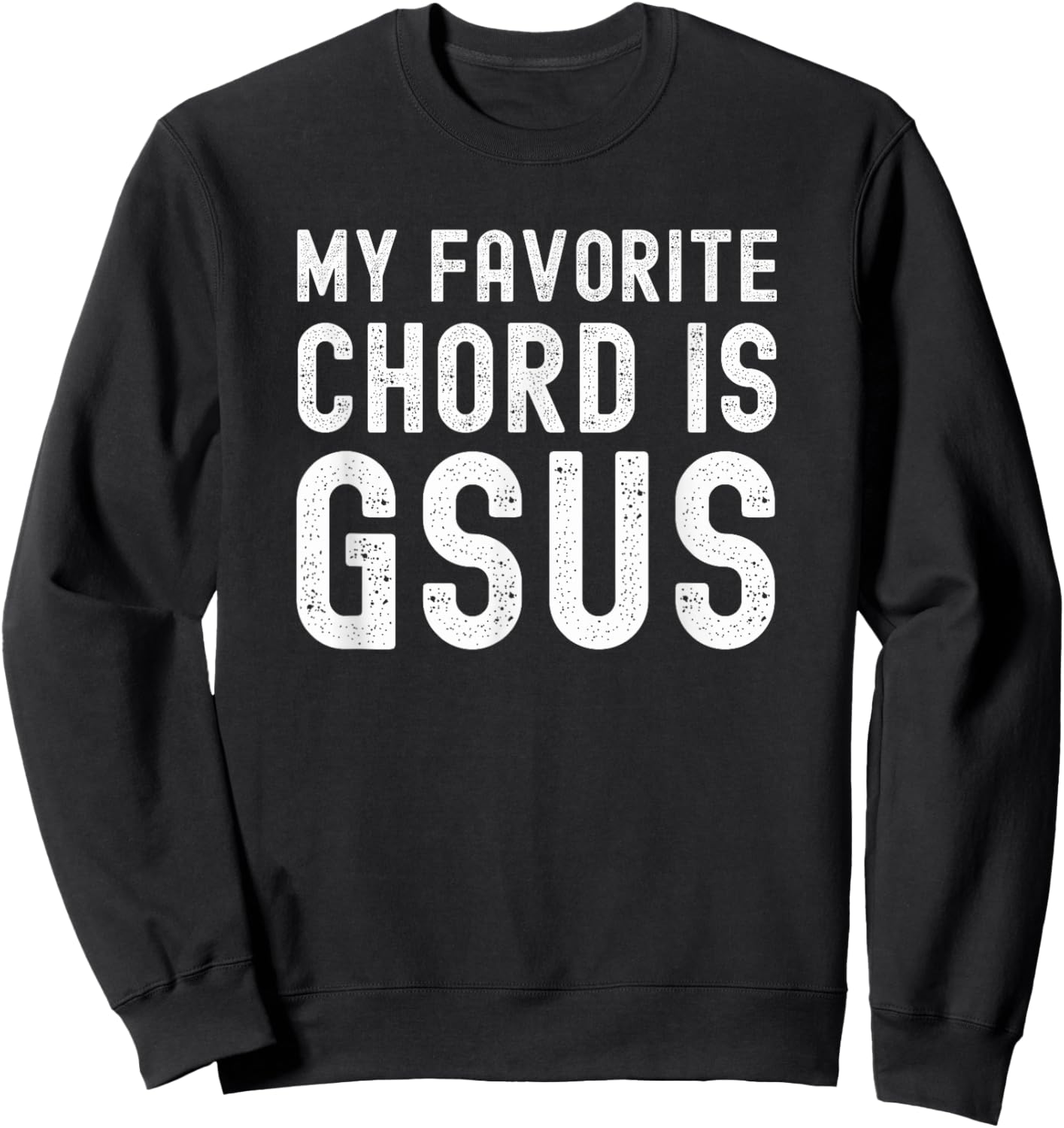 My Favorite Chord is Gsus funny Christian Guitar player pun Sweatshirt - Sweatshirt | Black