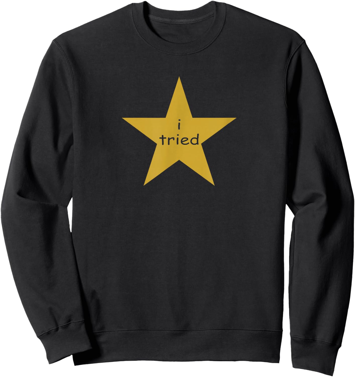 I Tried Gold Star Award Self Deprecating Millennial Humor Sweatshirt - Sweatshirt | Black
