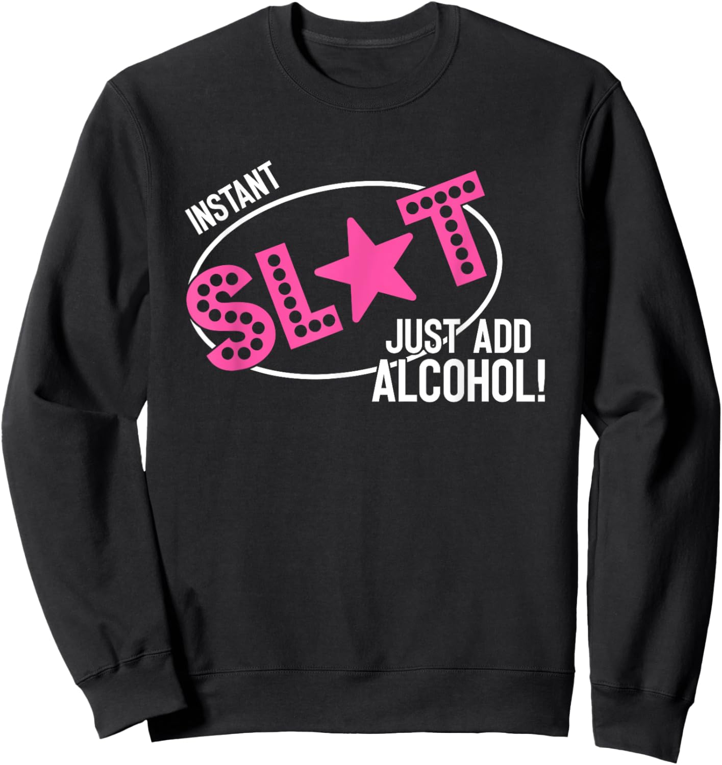 Instant Slut Just Add Alcohol Funny Design Sweatshirt - Sweatshirt | Black