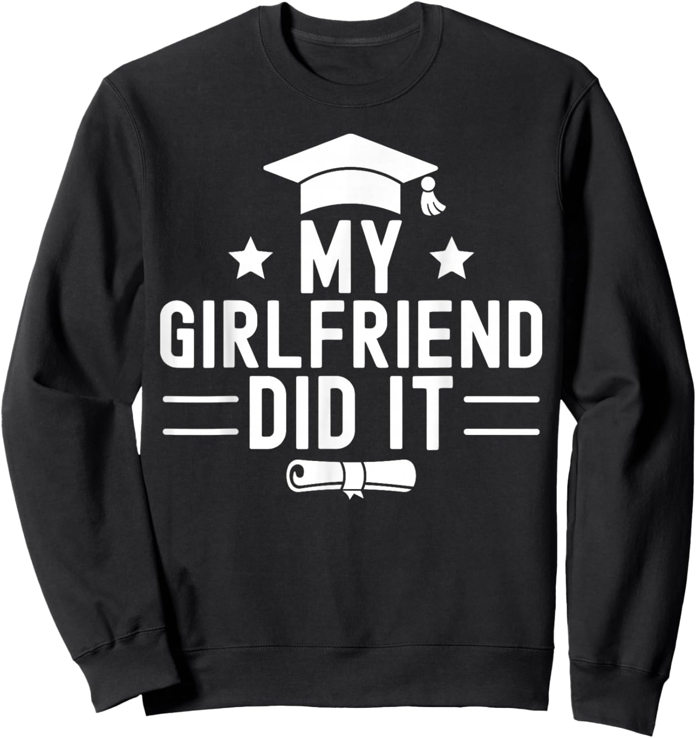 My Girlfriend Did It Graduation Graduated Bachelor Fiancee Sweatshirt - Sweatshirt | Black