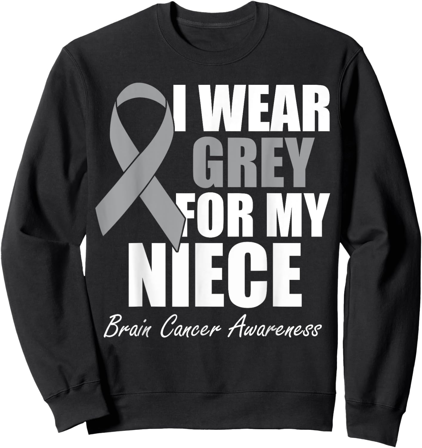 I Wear Grey For My Niece Brain Cancer Awareness Sweatshirt - Sweatshirt | Black