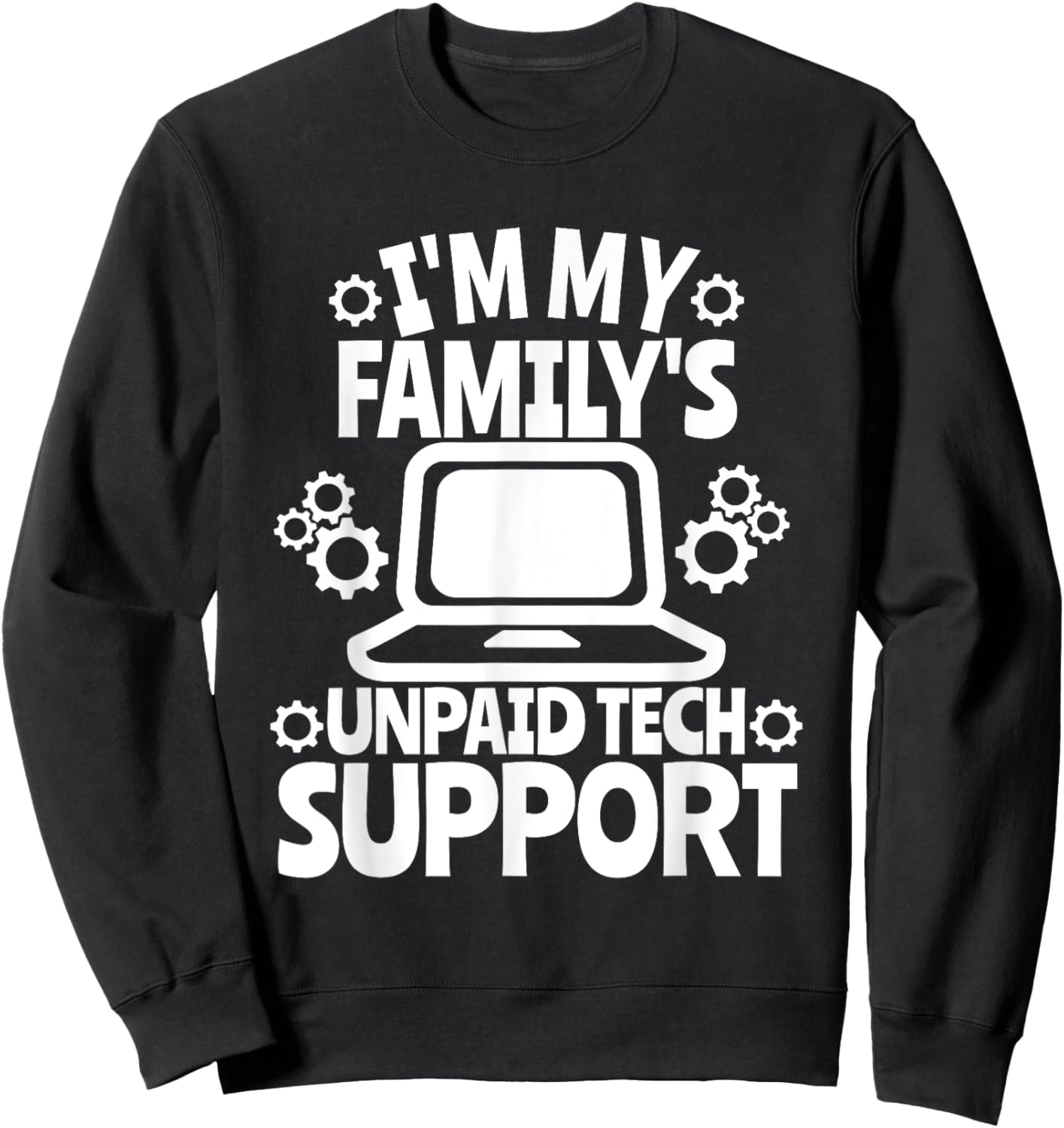 I'm My Family's Unpaid Tech Support Sarcastic Funny Saying Sweatshirt - Sweatshirt | Black