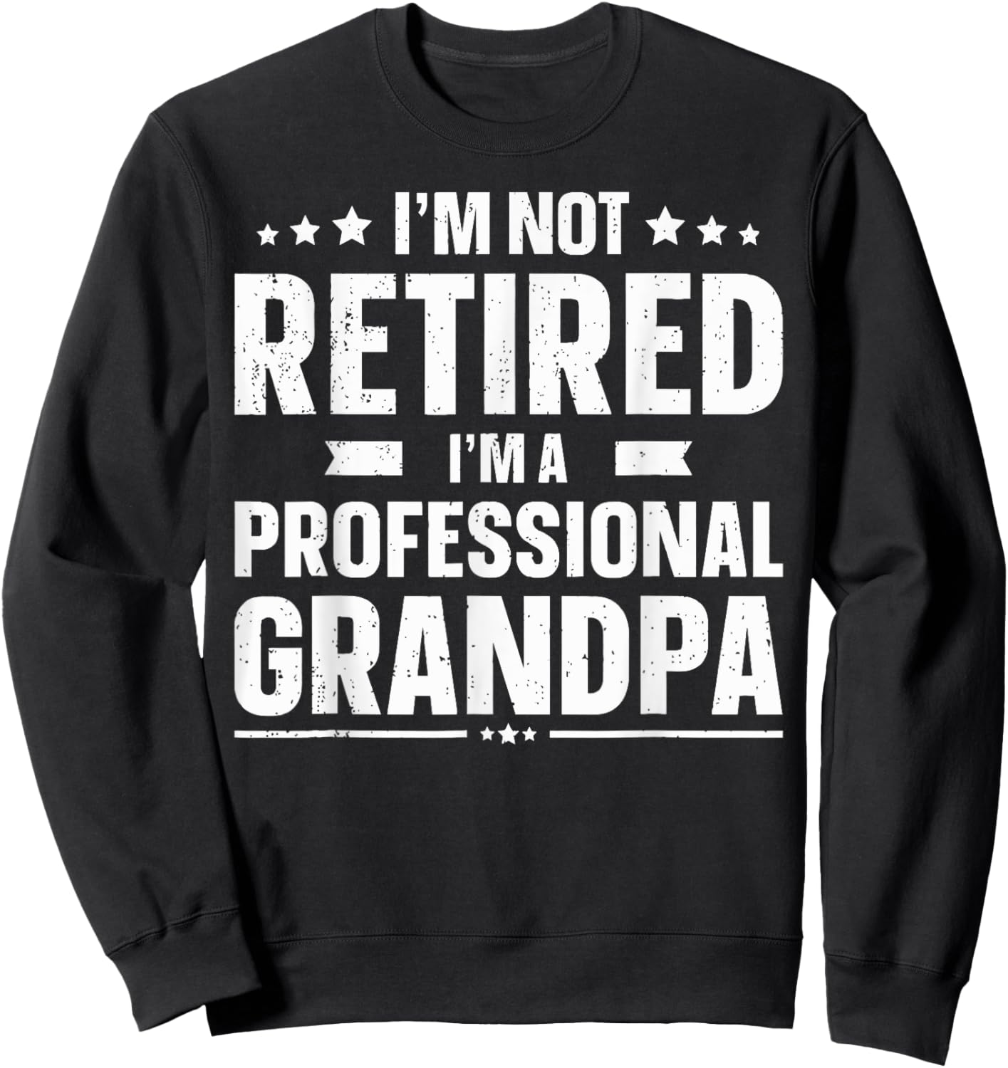 I'm Not Retired I'm A Professional Grandpa Dad Father's Day Sweatshirt - Sweatshirt | Black
