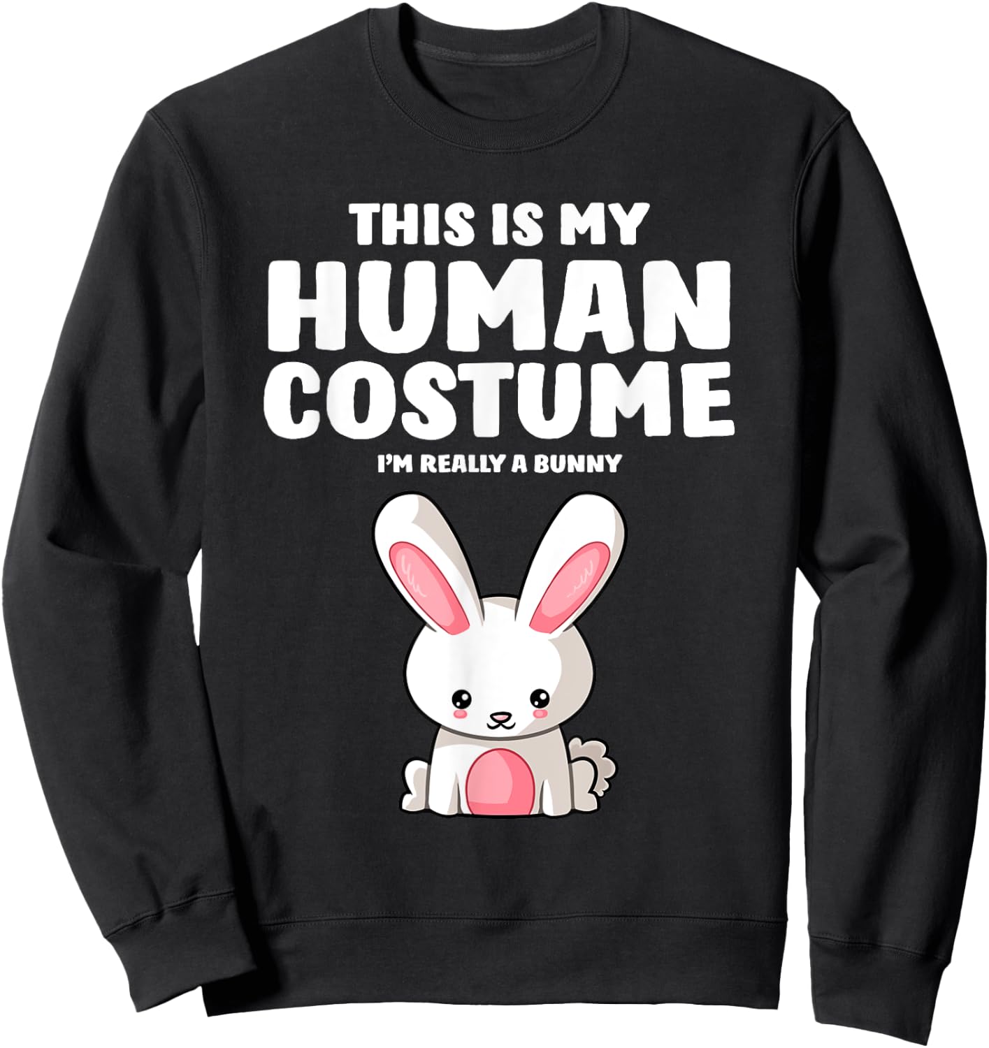 This Is My Human Costume I'm Really A Bunny Sweatshirt - Sweatshirt | Black