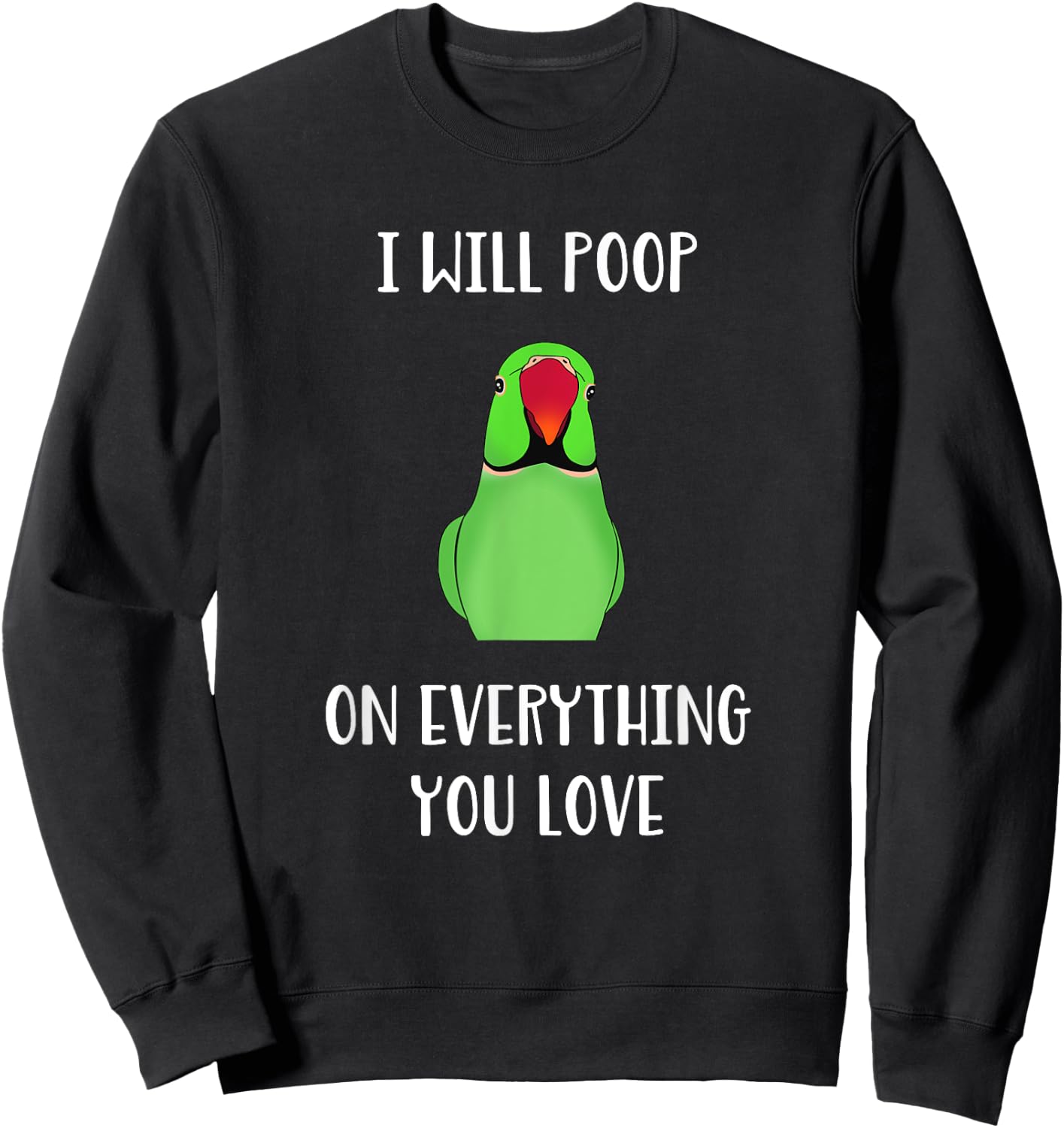 Green Indian Ringneck will poop on everything you love Sweatshirt - Sweatshirt | Black