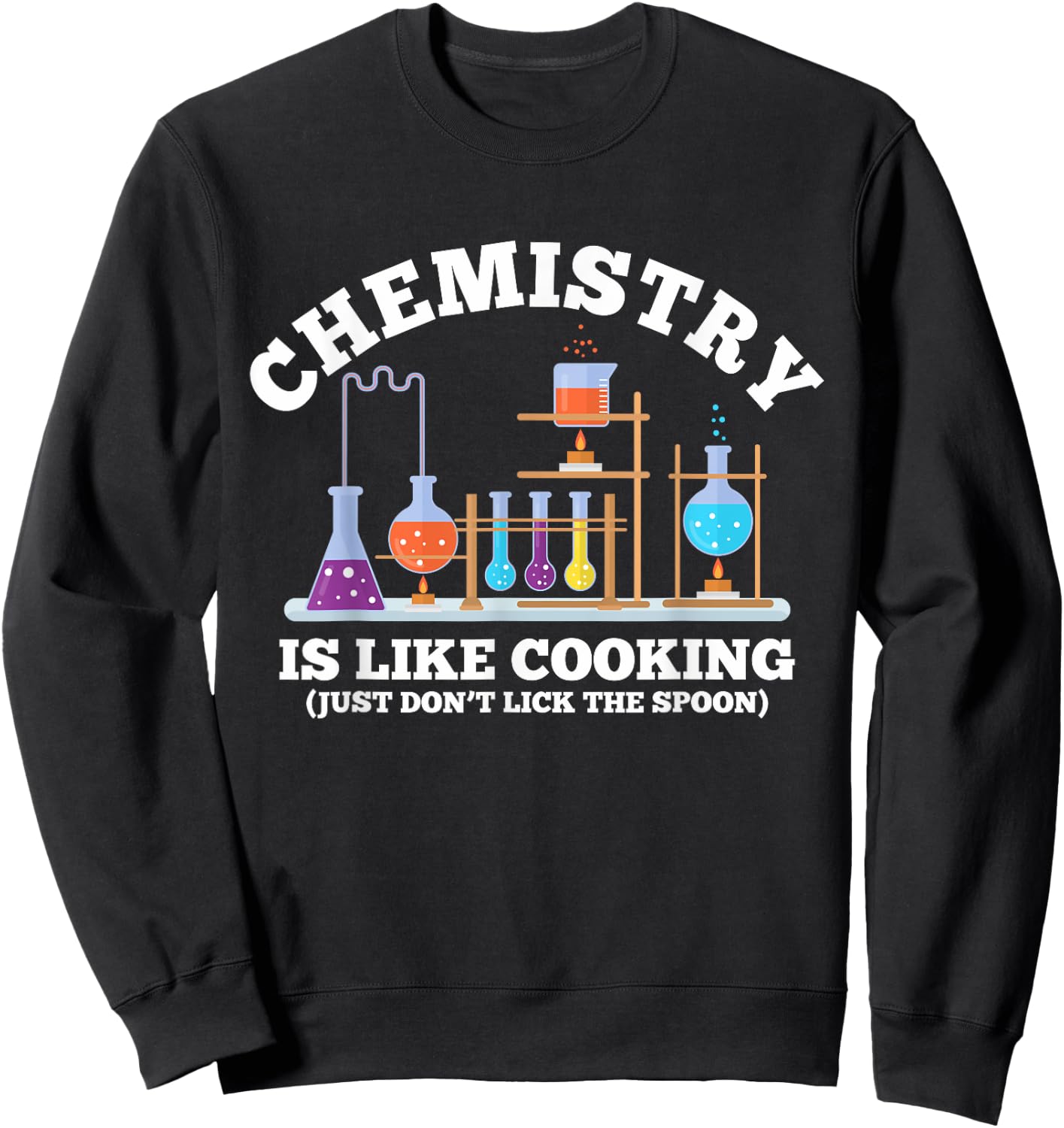 Science Humor Chemistry Is Like Cooking don't lick the Spoon Sweatshirt - Sweatshirt | Black
