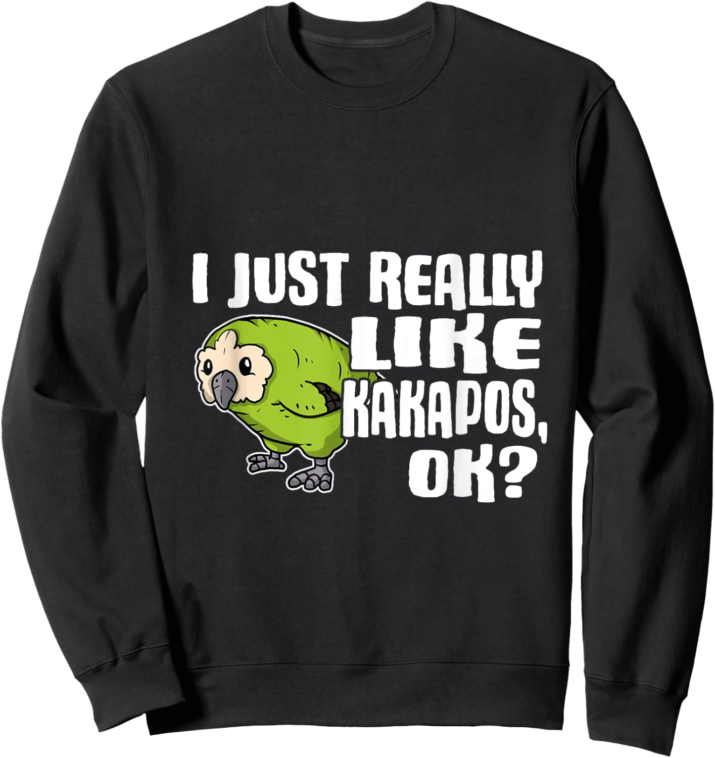I Just Really Like Kakapos Ok Funny Kakapo Costume Sweatshirt - Sweatshirt | Black