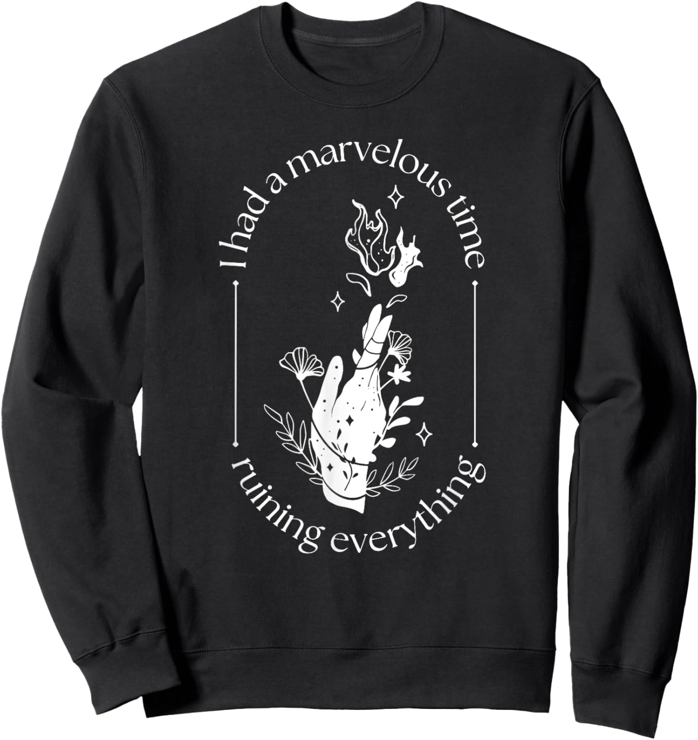 Funny Sayings Inspirational Quotes Costume I Had A Marvelous Time Ruining Everything , Small, Black Sweatshirt - Sweatshirt | Black