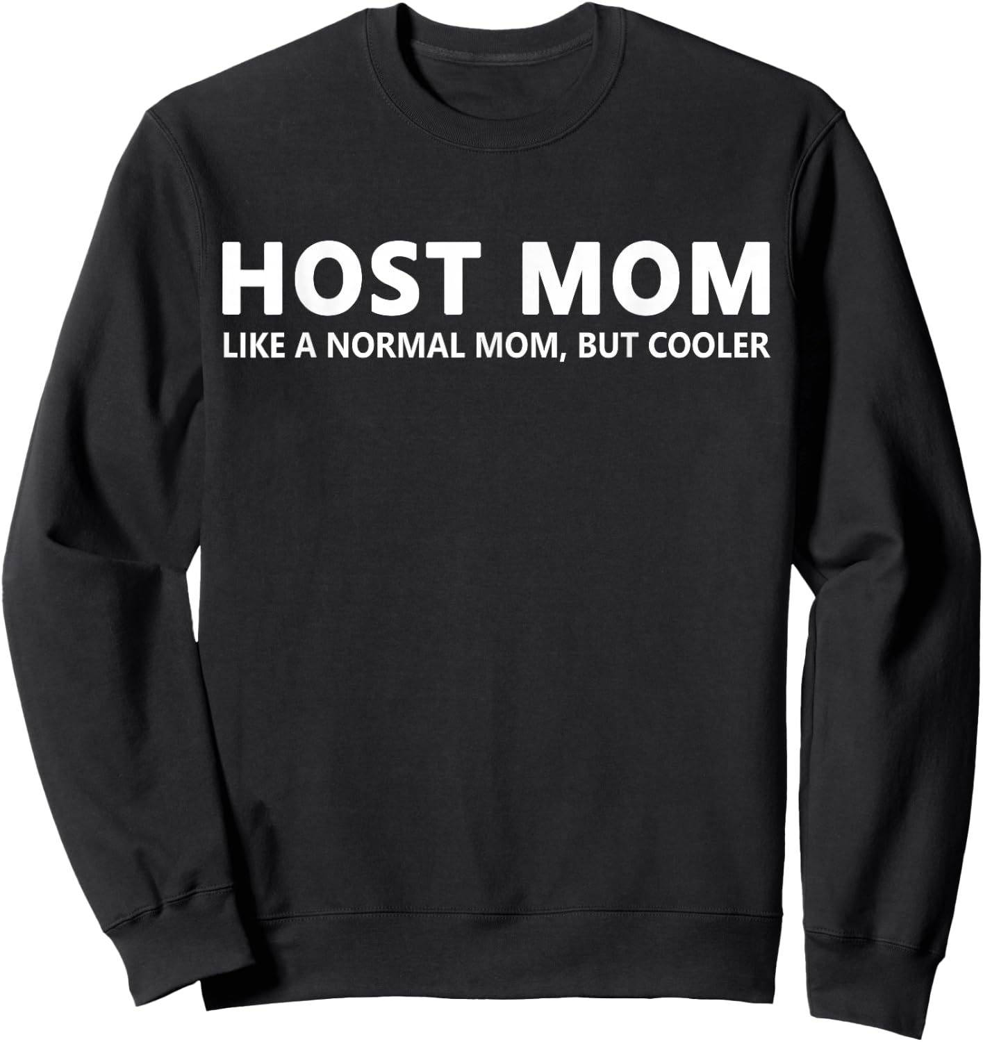 Host Mom Like A Normal Mom Funny Host Mom Sweatshirt - Sweatshirt | Black