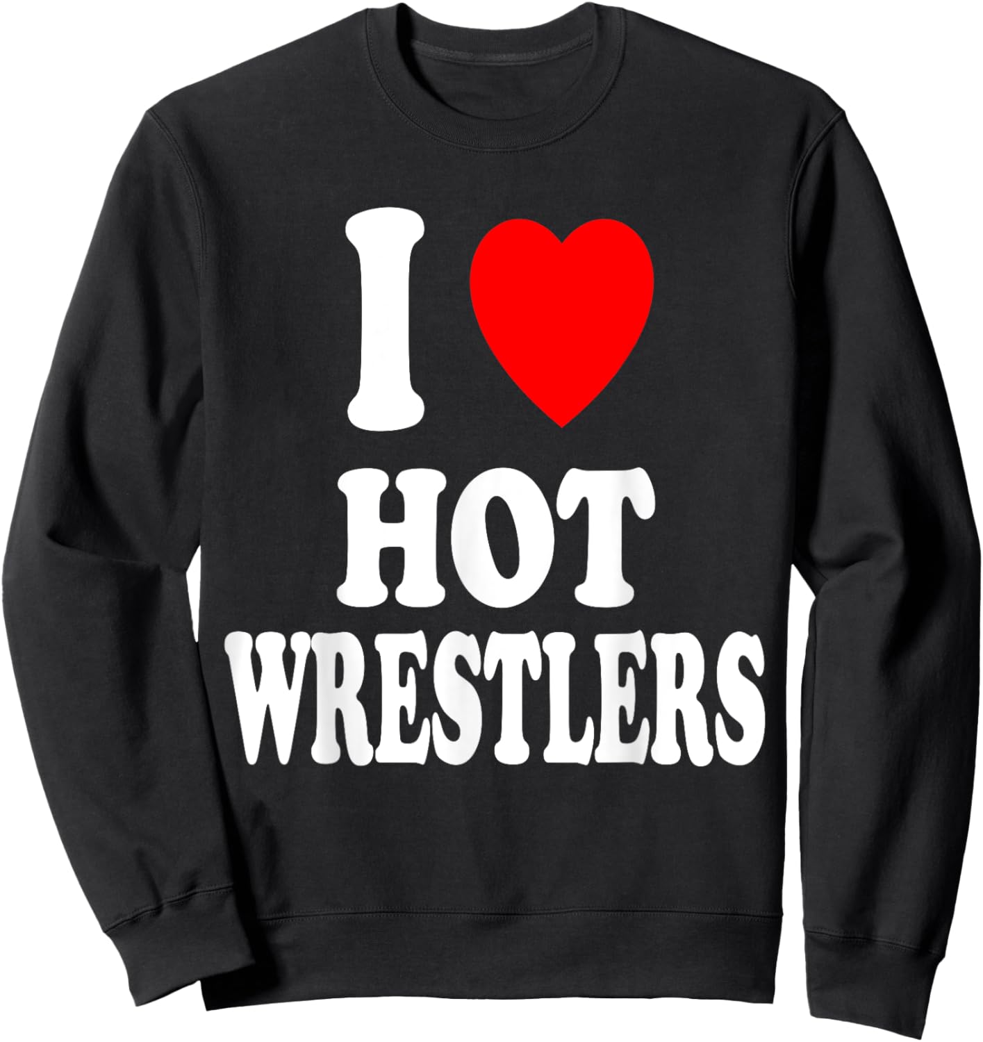 I Heart (Love) Hot Wrestlers Athletic Amateur Sexy Attracted Sweatshirt - Sweatshirt | Black