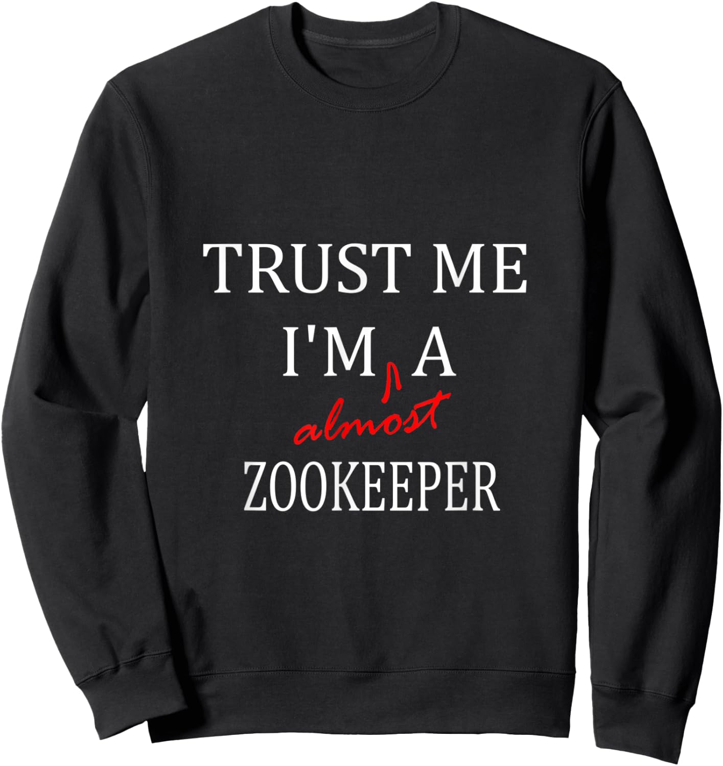 Trust me im almost a(n) Zookeeper Sweatshirt - Sweatshirt | Black