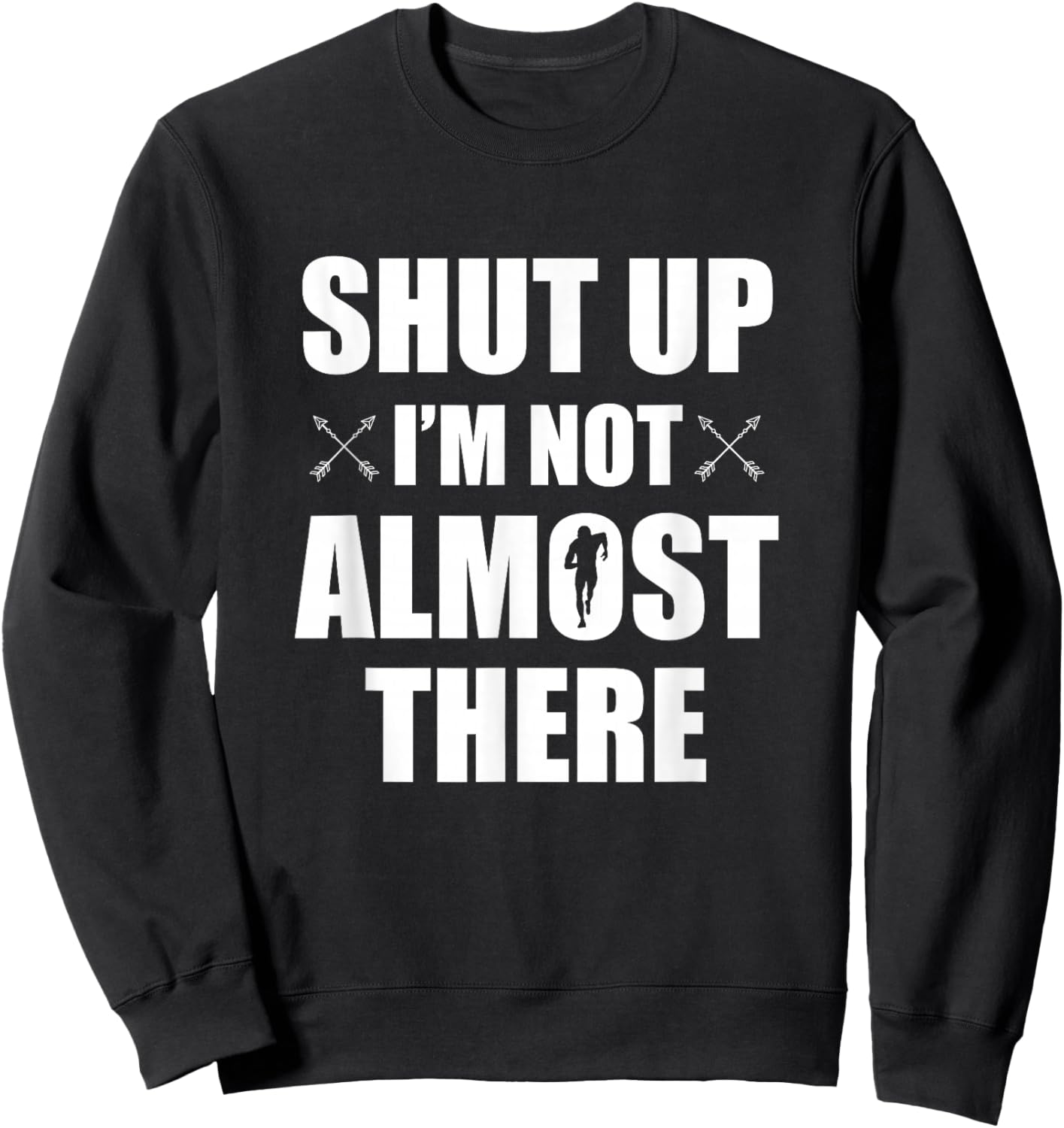 Shut Up I'm Not Almost There Funny Cross Country XC Runner Sweatshirt - Sweatshirt | Black