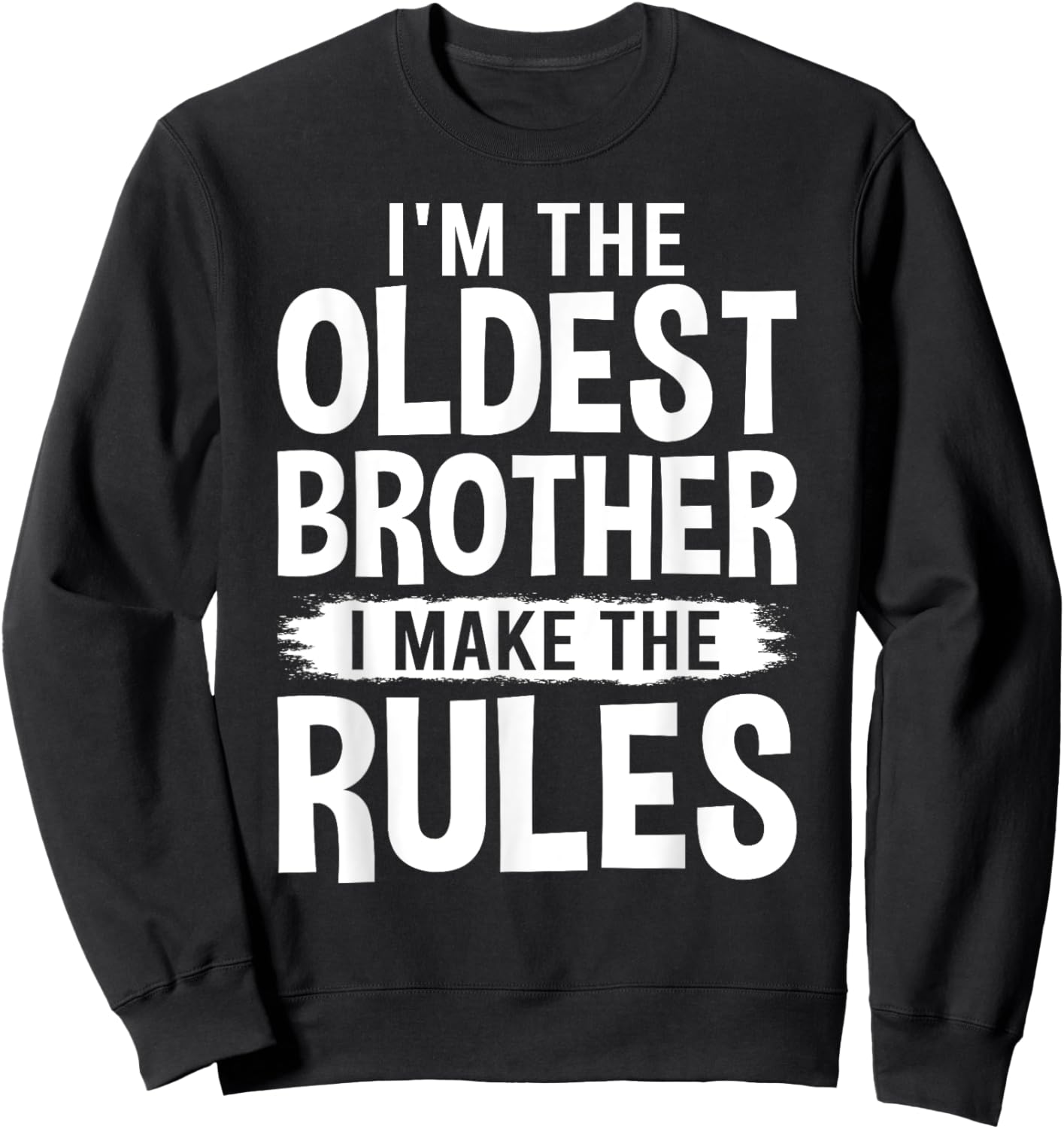 I'm the Oldest Brother I Make the Rules Sweatshirt - Sweatshirt | Black