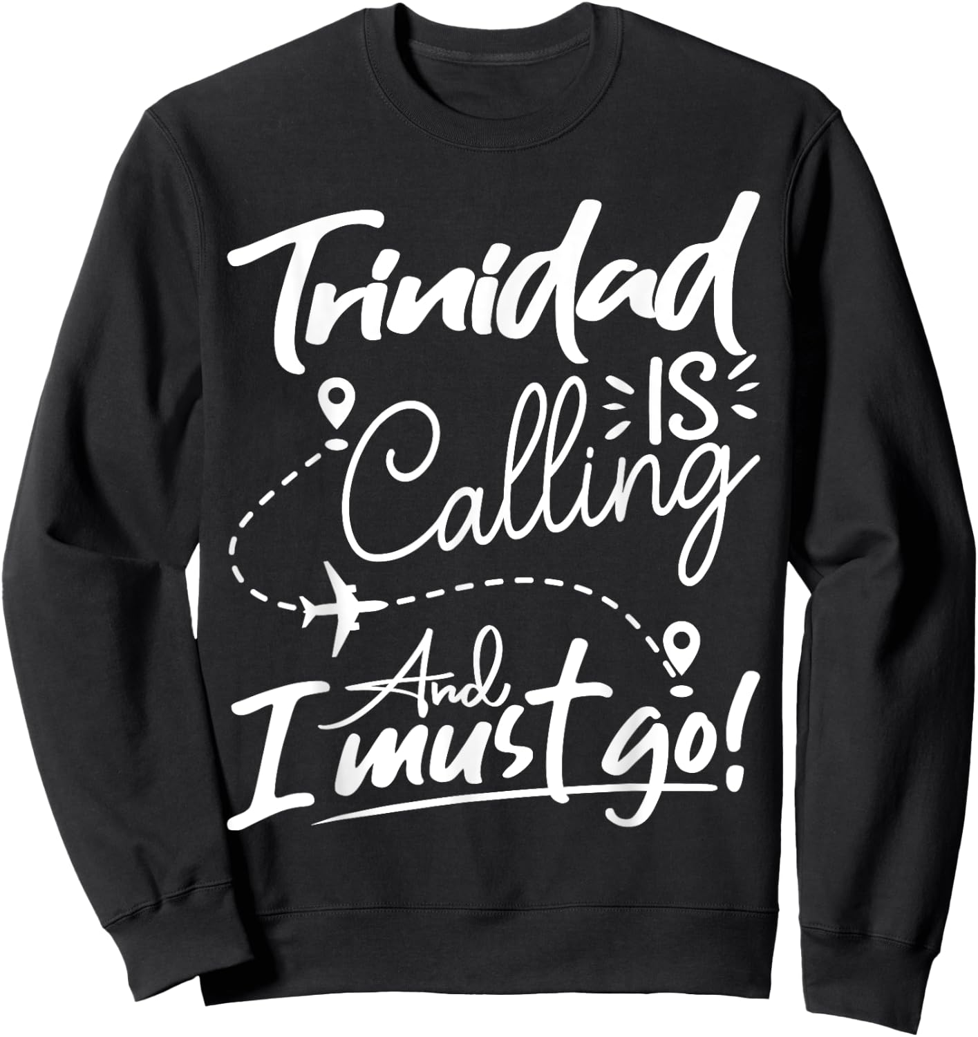 Funny Trinidad Is Calling and I Must Go - Trinidad Travel Sweatshirt - Sweatshirt | Black