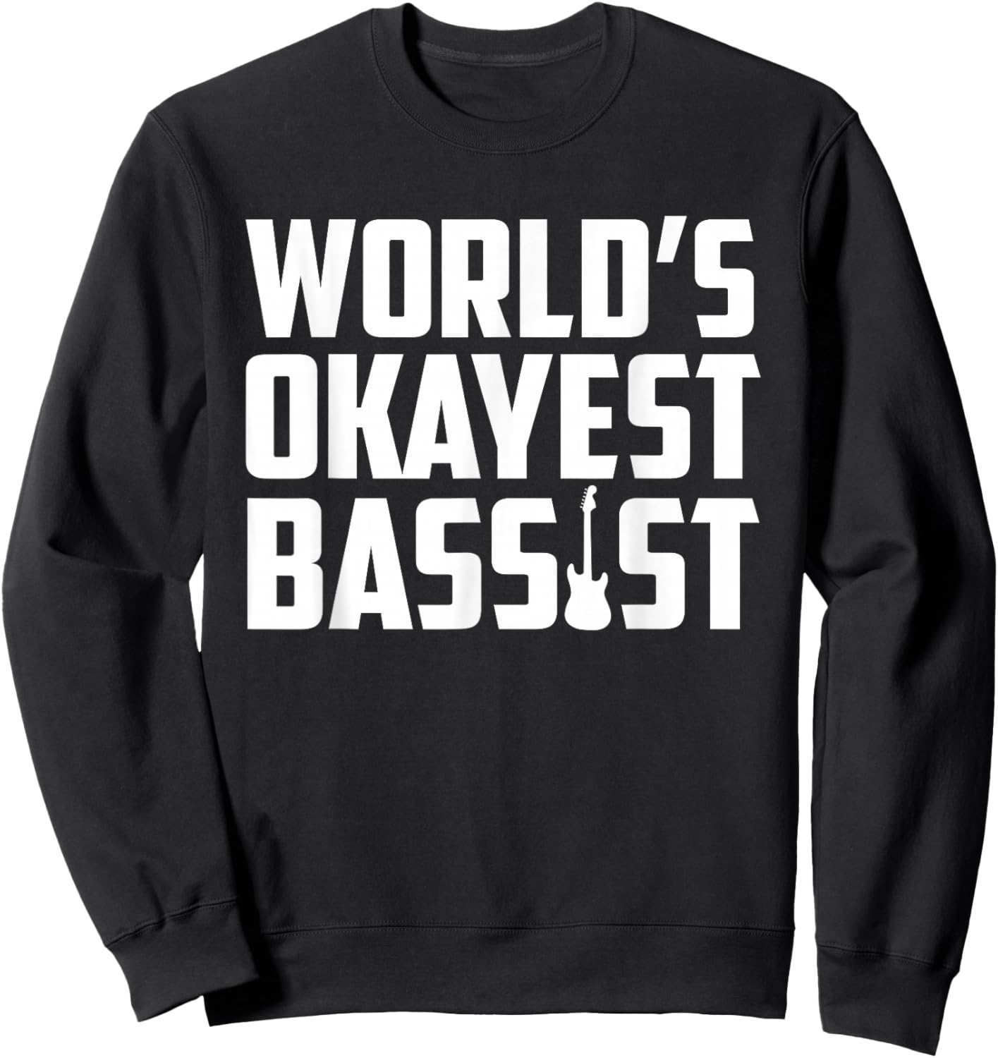 World's Okayest Bassis Funny Electric Bass Guitar Player Sweatshirt - Sweatshirt | Black