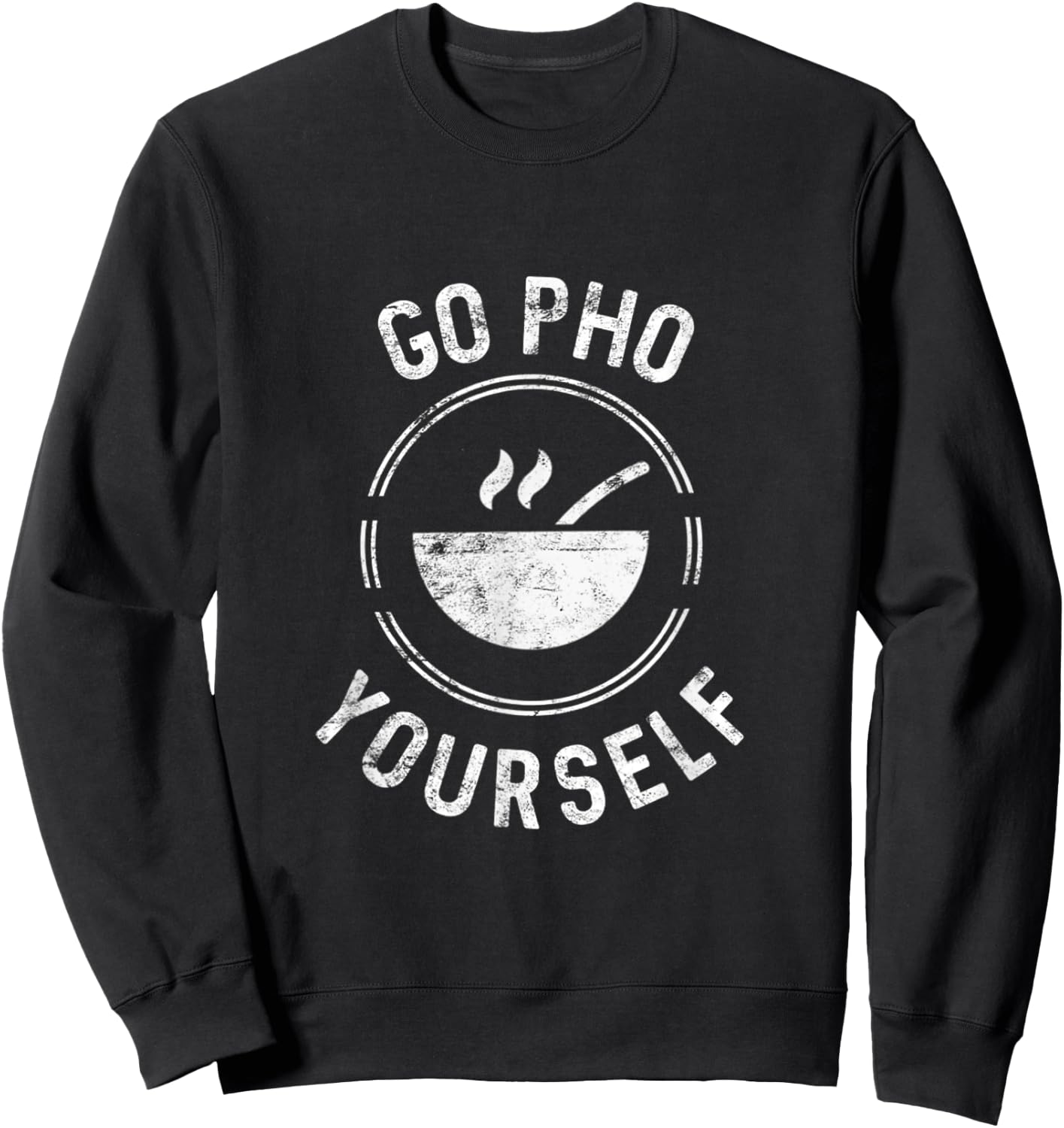 Go Pho Yourself Pho Rice Bowl Funny Vietnamese cuisine lover Sweatshirt - Sweatshirt | Black