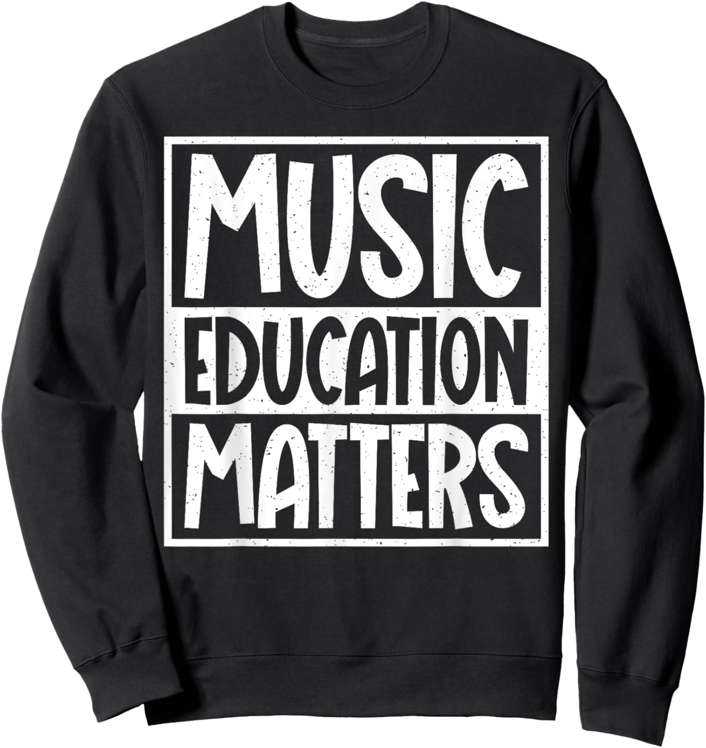 Music Education Matters Music Teacher Men Women Sweatshirt - Sweatshirt | Black