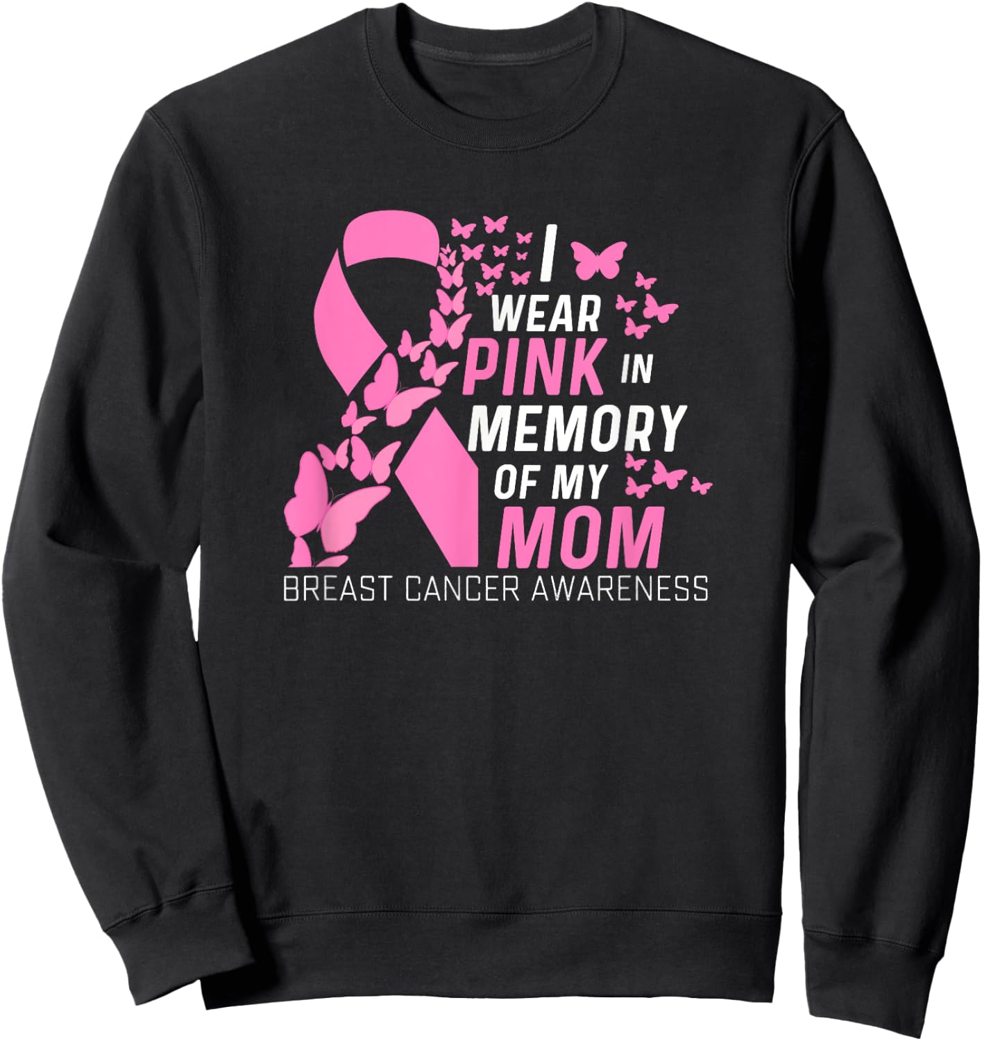 I wear Pink In Memory of my Mom Breast Cancer Awareness Sweatshirt - Sweatshirt | Black