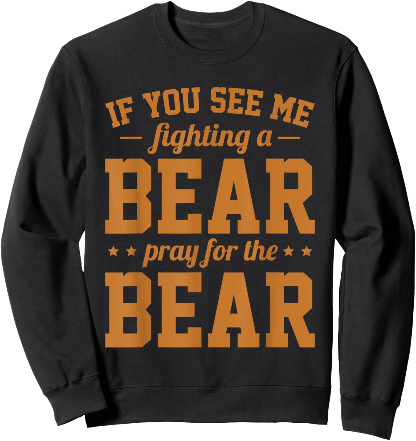 If You See Me Fighting A Bear - Pray For The Bear Sweatshirt - Sweatshirt | Black