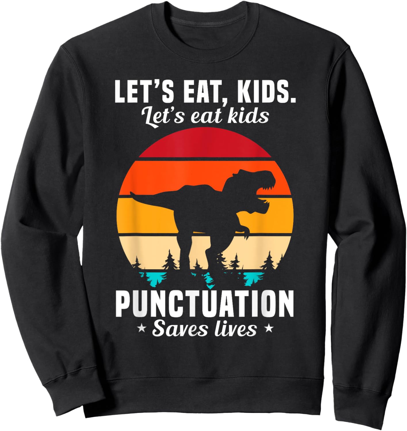 Funny Let's Eat Kids Punctuation Saves Lives Sweatshirt - Sweatshirt | Black