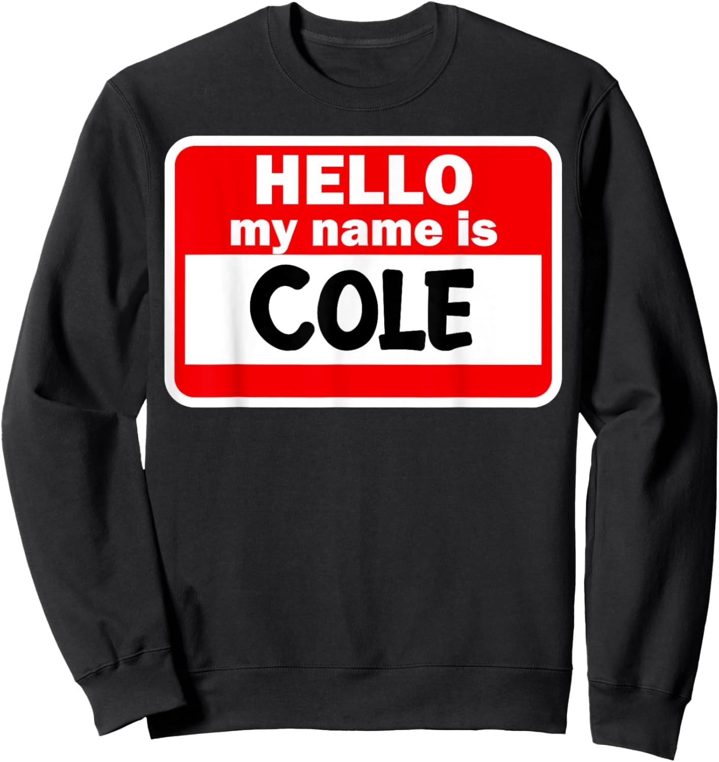 Cole Hello Hi My Name Is Name On Custom Sweatshirt - Sweatshirt | Black