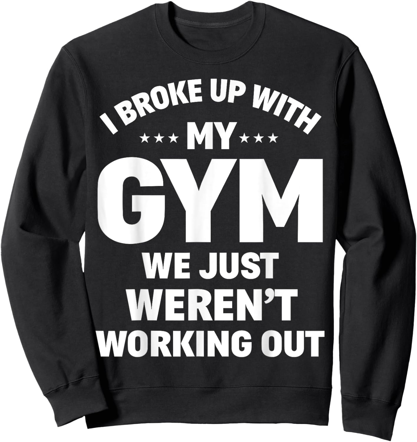 I Broke Up With My Gym Funny Weightlifting Workout Fitness Sweatshirt - Sweatshirt | Black