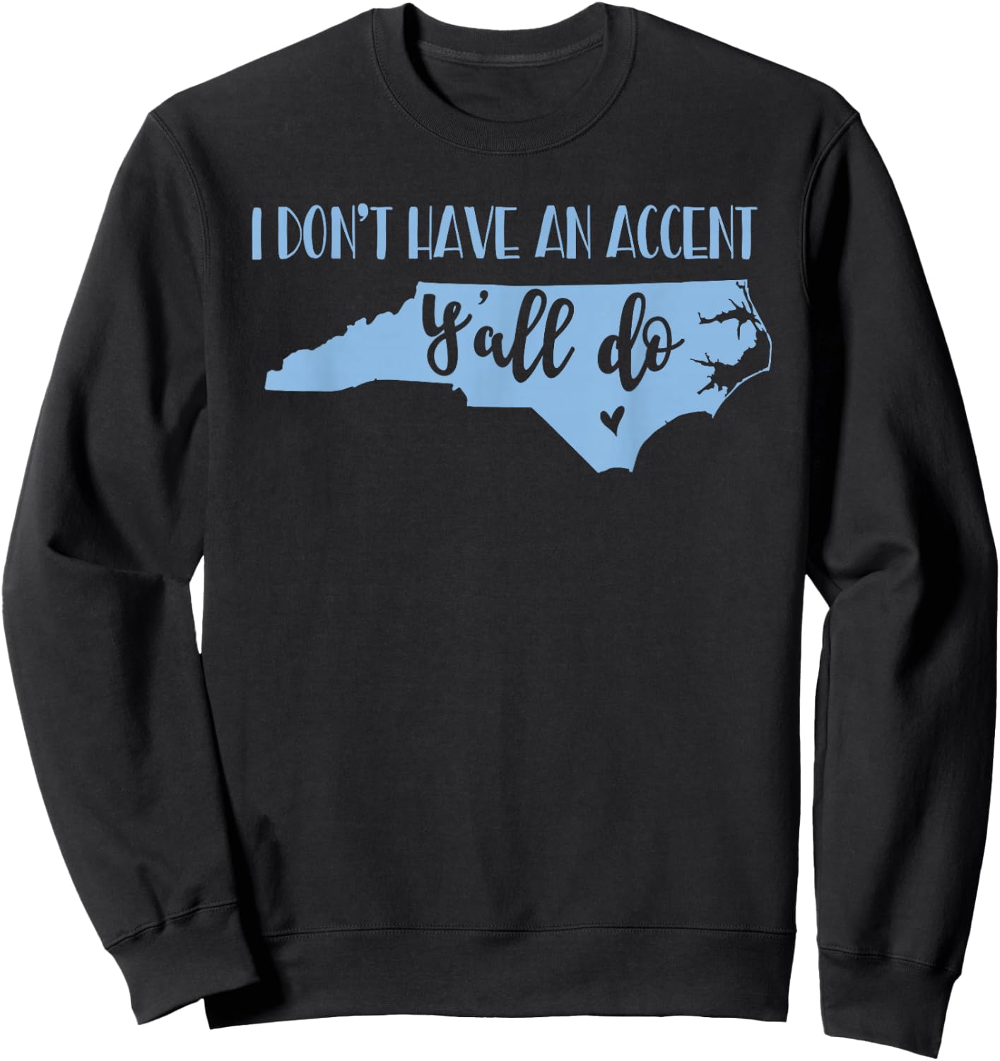 I Don't Have an Accent Y'all Do North Carolina Sweatshirt - Sweatshirt | Black