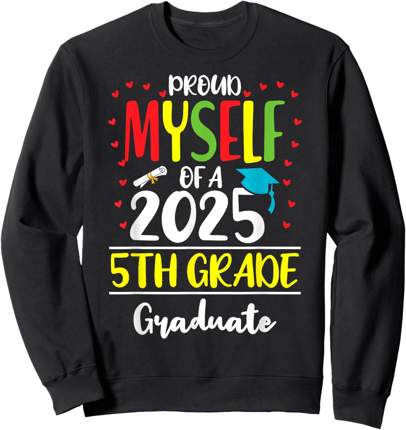 Funny Proud Myself of a Class of 2025 5th Grade Graduate Sweatshirt - Sweatshirt | Black
