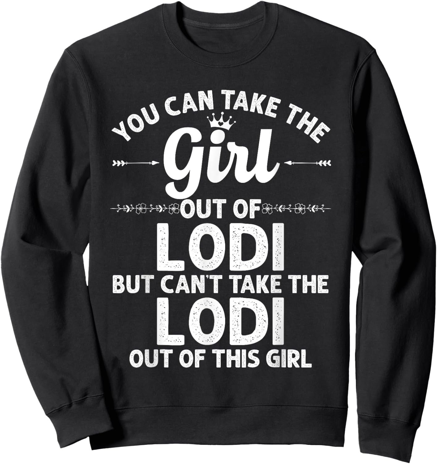 Girl Out Of LODI CA CALIFORNIA Gift Funny Home Roots USA Sweatshirt - Sweatshirt | Black