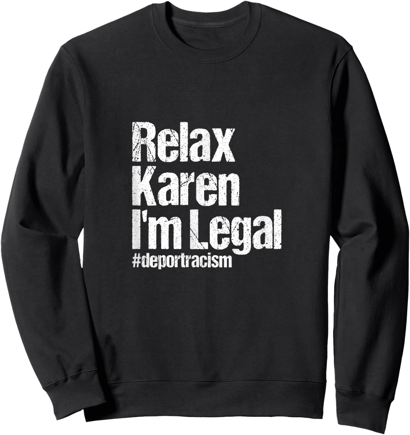 Relax Karen I'm Legal #deportracism | Solidarity Awareness Sweatshirt - Sweatshirt | Black