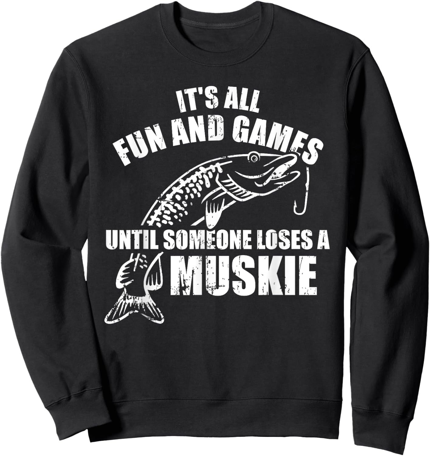 Muskie fishing It's all fun and games until someone loses Sweatshirt - Sweatshirt | Black