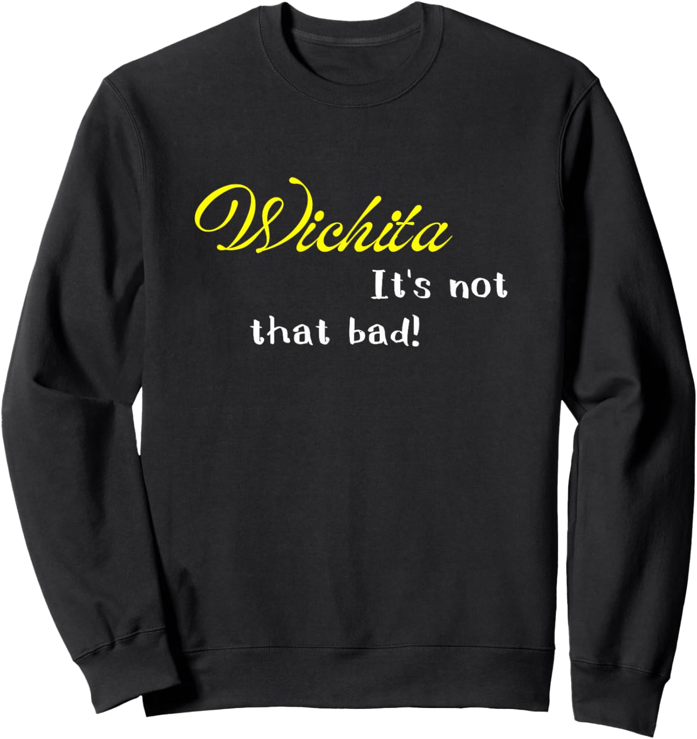 Wichita Is Not That Bad Funny Kansas USA Pride Sweatshirt - Sweatshirt | Black