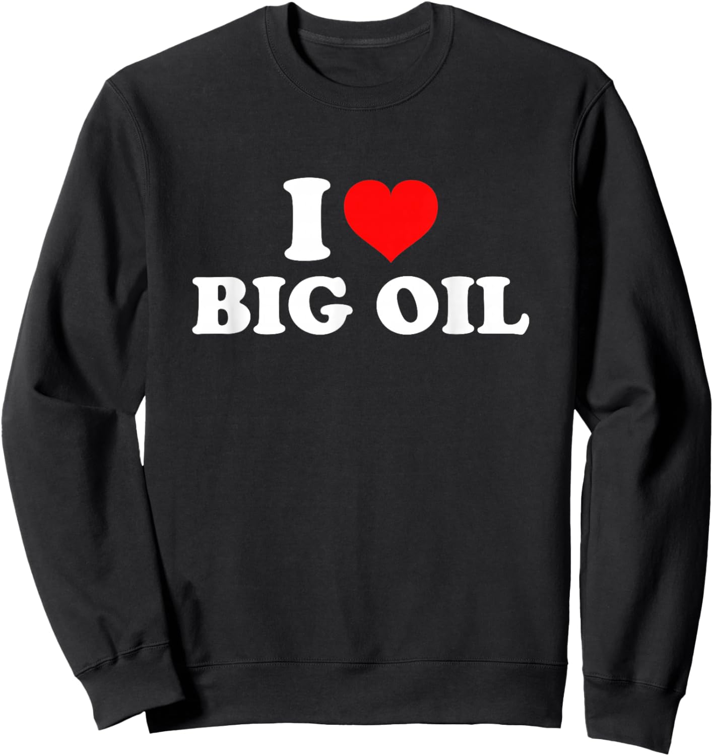I Love Big Oil Sweatshirt - Sweatshirt | Black