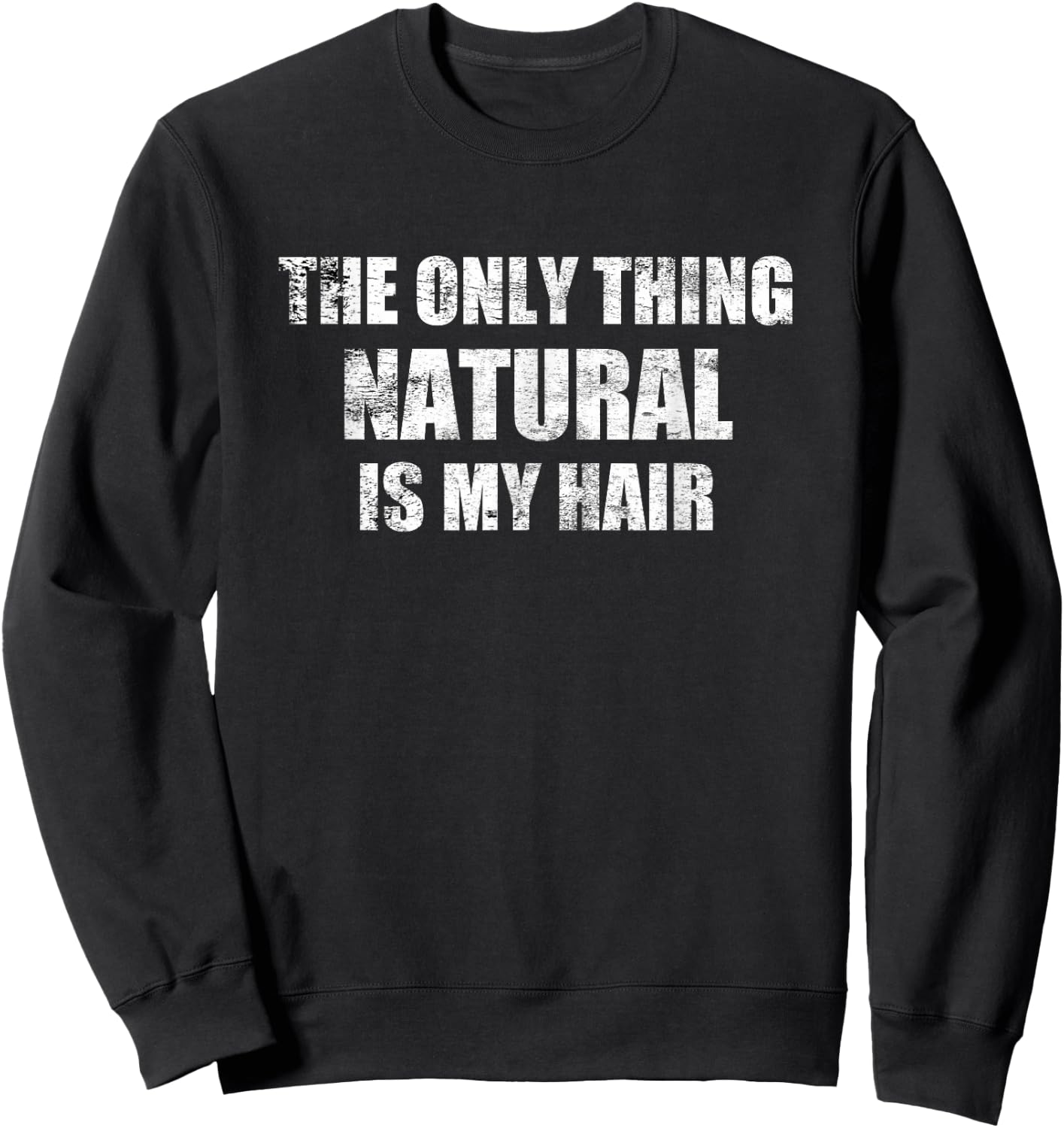 Bodybuilding Steroids - Only Thing Natural Is My Hair Sweatshirt - Sweatshirt | Black