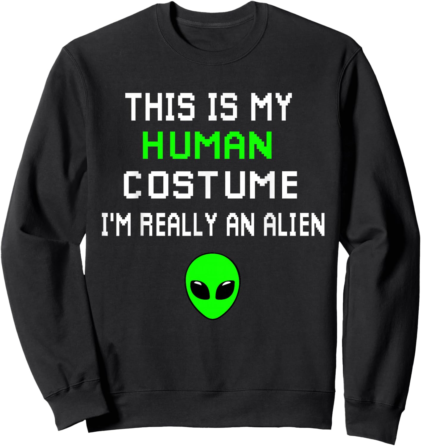 Weird Funny This is My Human Costume I'm Really An Alien Sweatshirt - Sweatshirt | Black