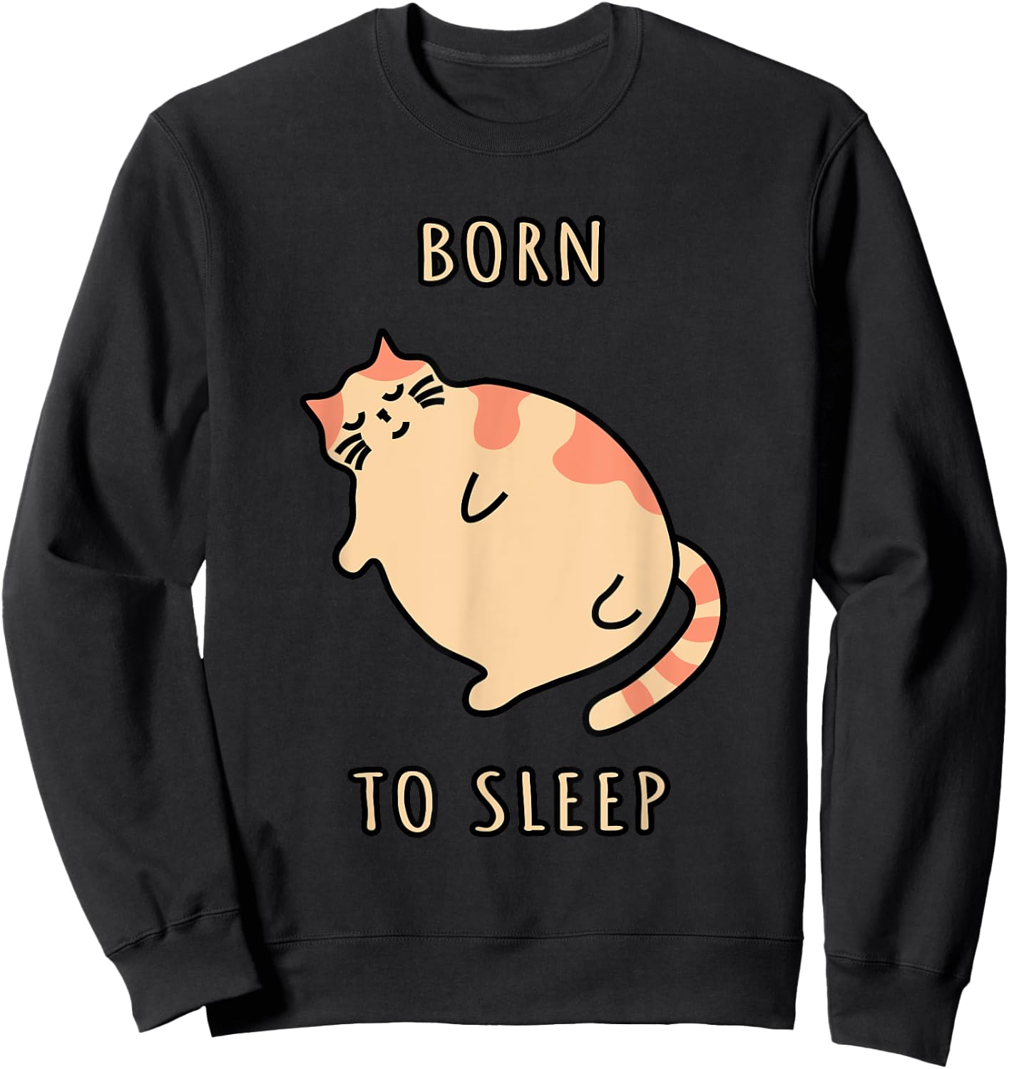 Fat sleeping cat Born to sleep kitty Napping cat Sleepy cat Sweatshirt - Sweatshirt | Black