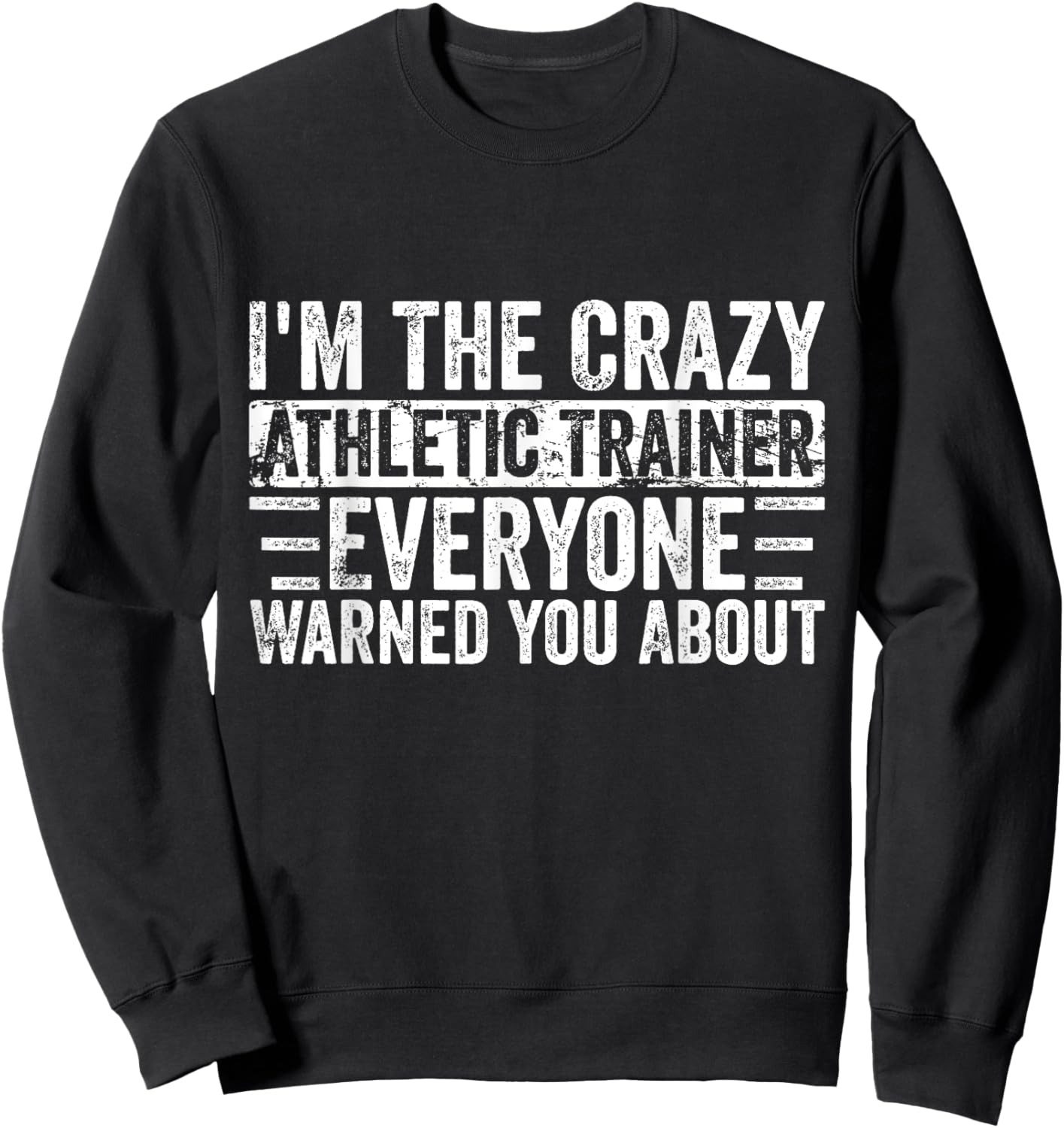 I'm The Crazy Athletic Trainer Everyone Warned You About Sweatshirt - Sweatshirt | Black