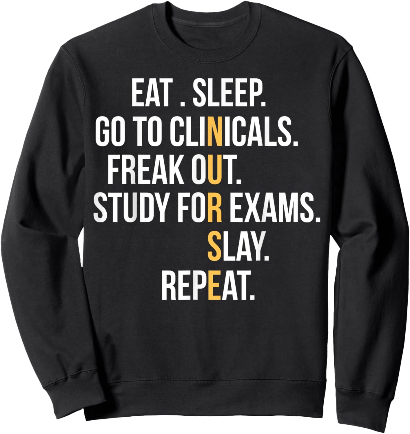 Nurse Eat Sleep Go To Clinicals Freak Out Study For Exams Sweatshirt - Sweatshirt | Black