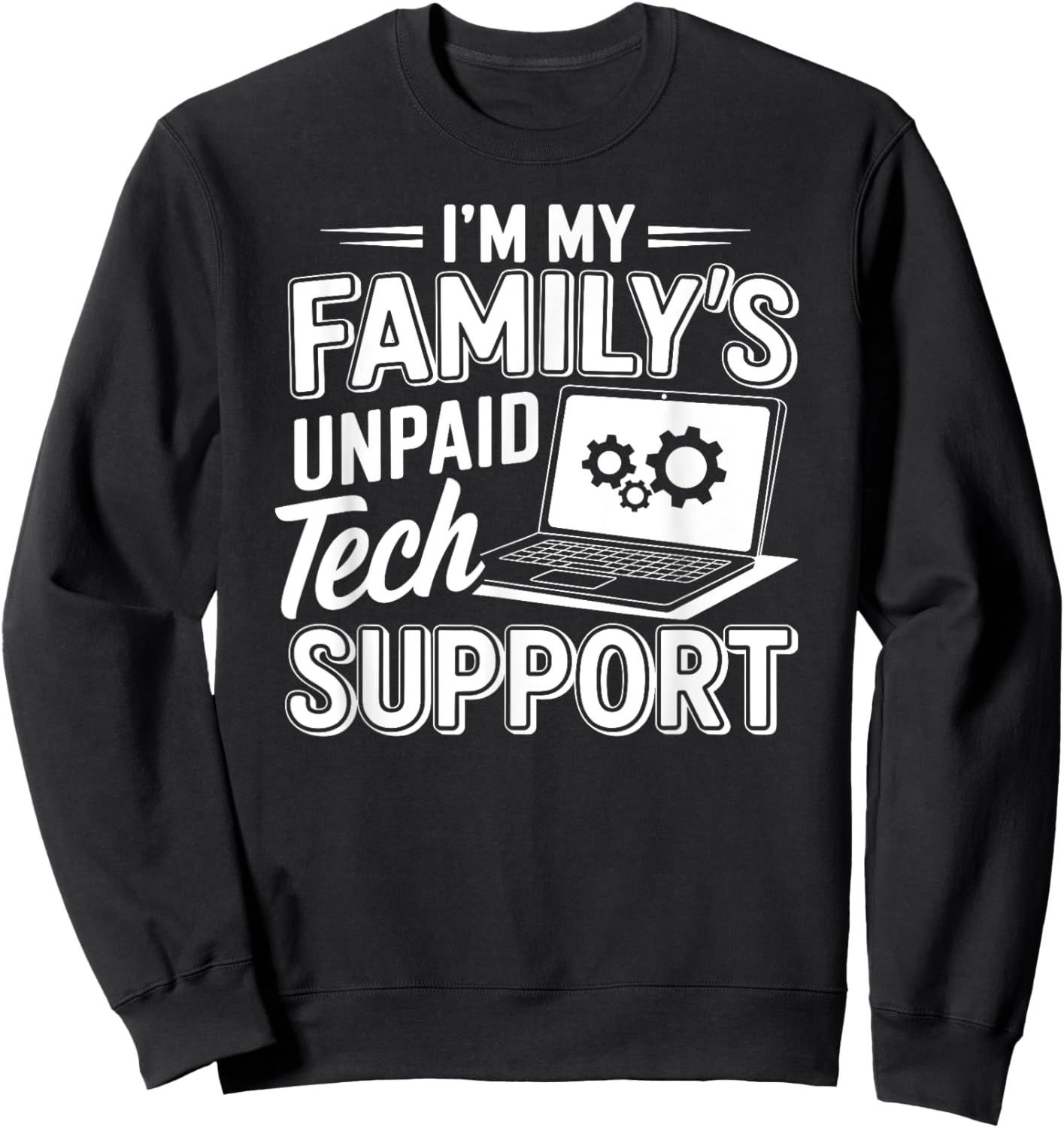 I´m my Family´s unpaid tech support funny Engineer quote Sweatshirt - Sweatshirt | Black