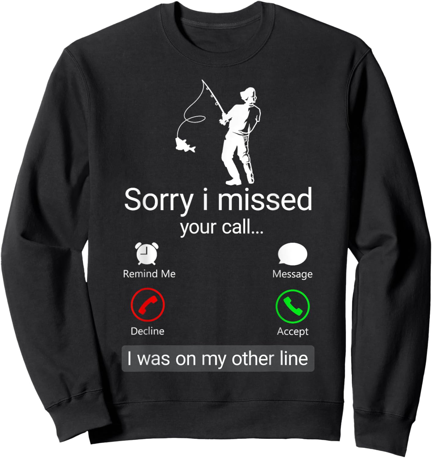 Sorry I Missed Your Call I Was On The Other Line - Fisherman Sweatshirt - Sweatshirt | Black