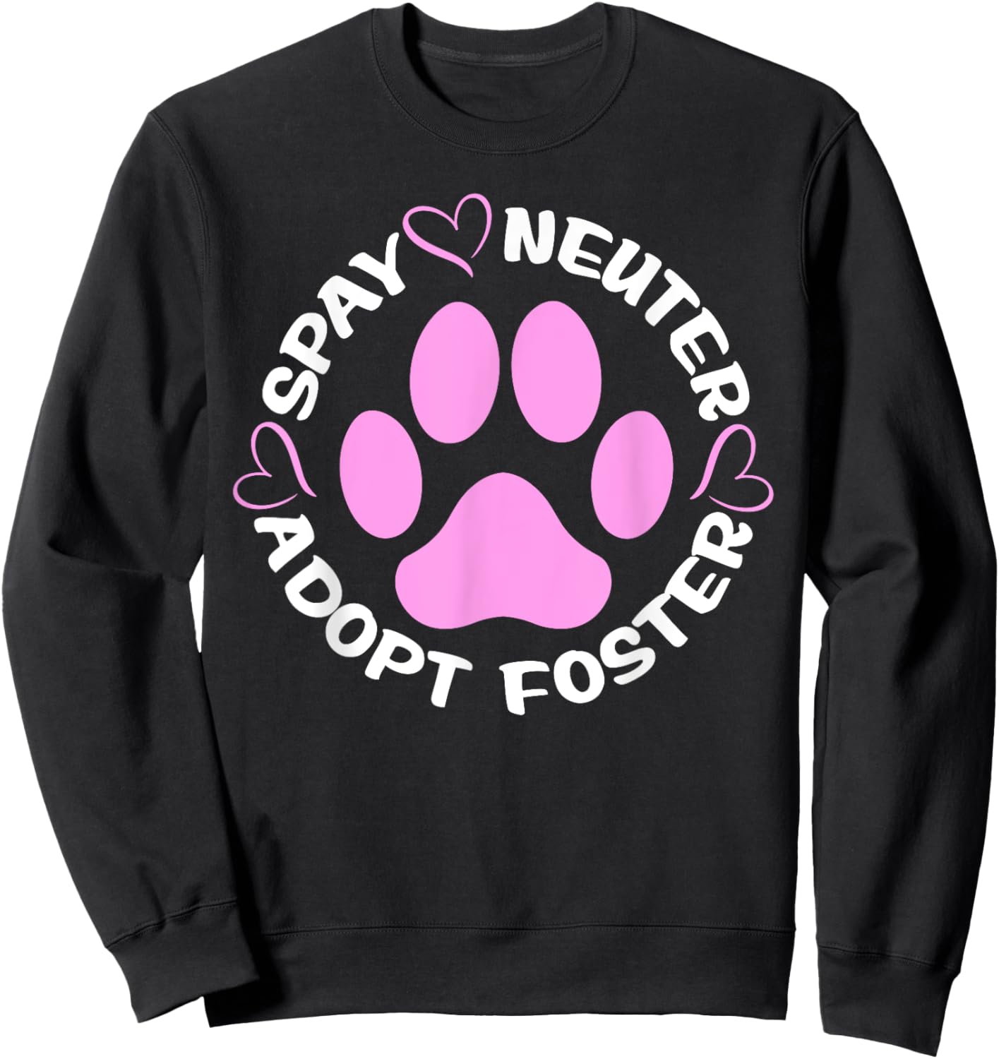 Spay Neuter Adopt Foster Dogs And Cats Pet Paws Sweatshirt - Sweatshirt | Black