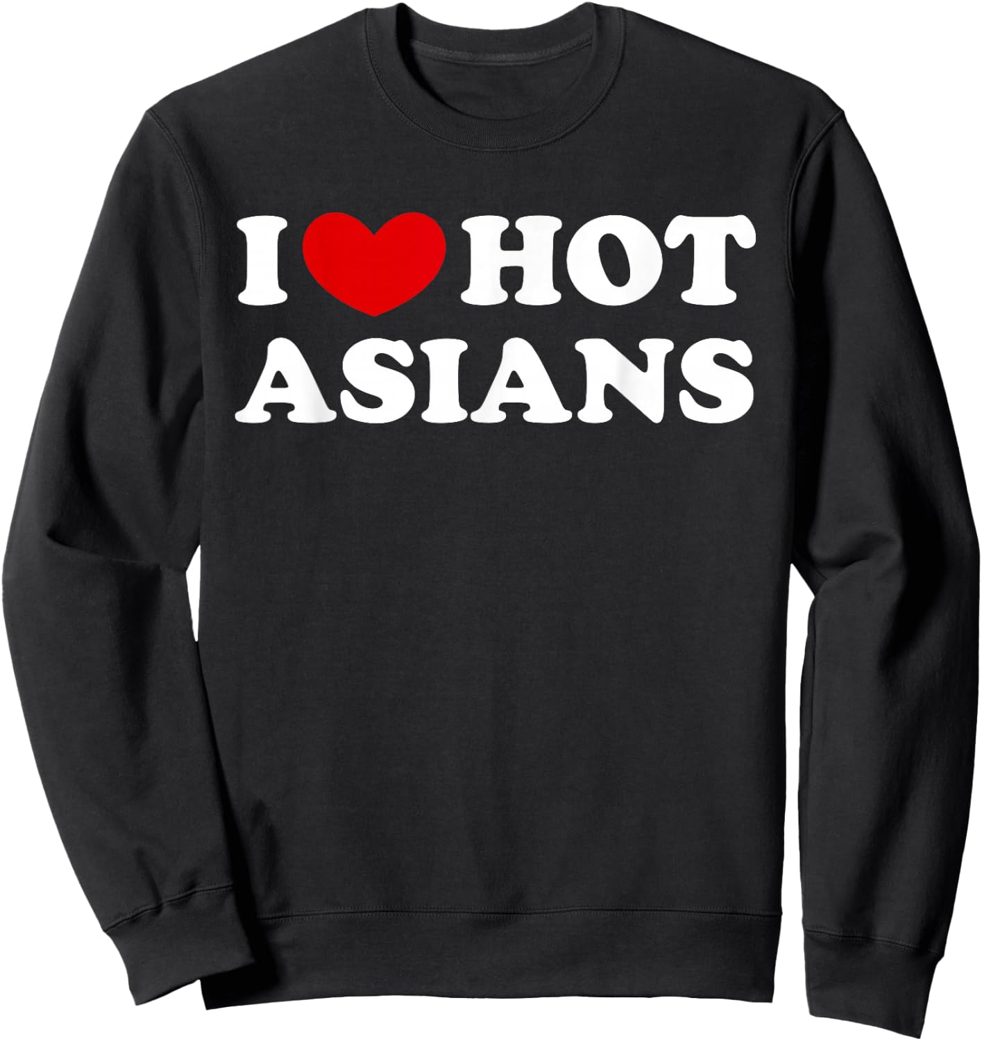 I Love Hot Asians, I Heart Hot Asians Sweatshirt - Sweatshirt | Black