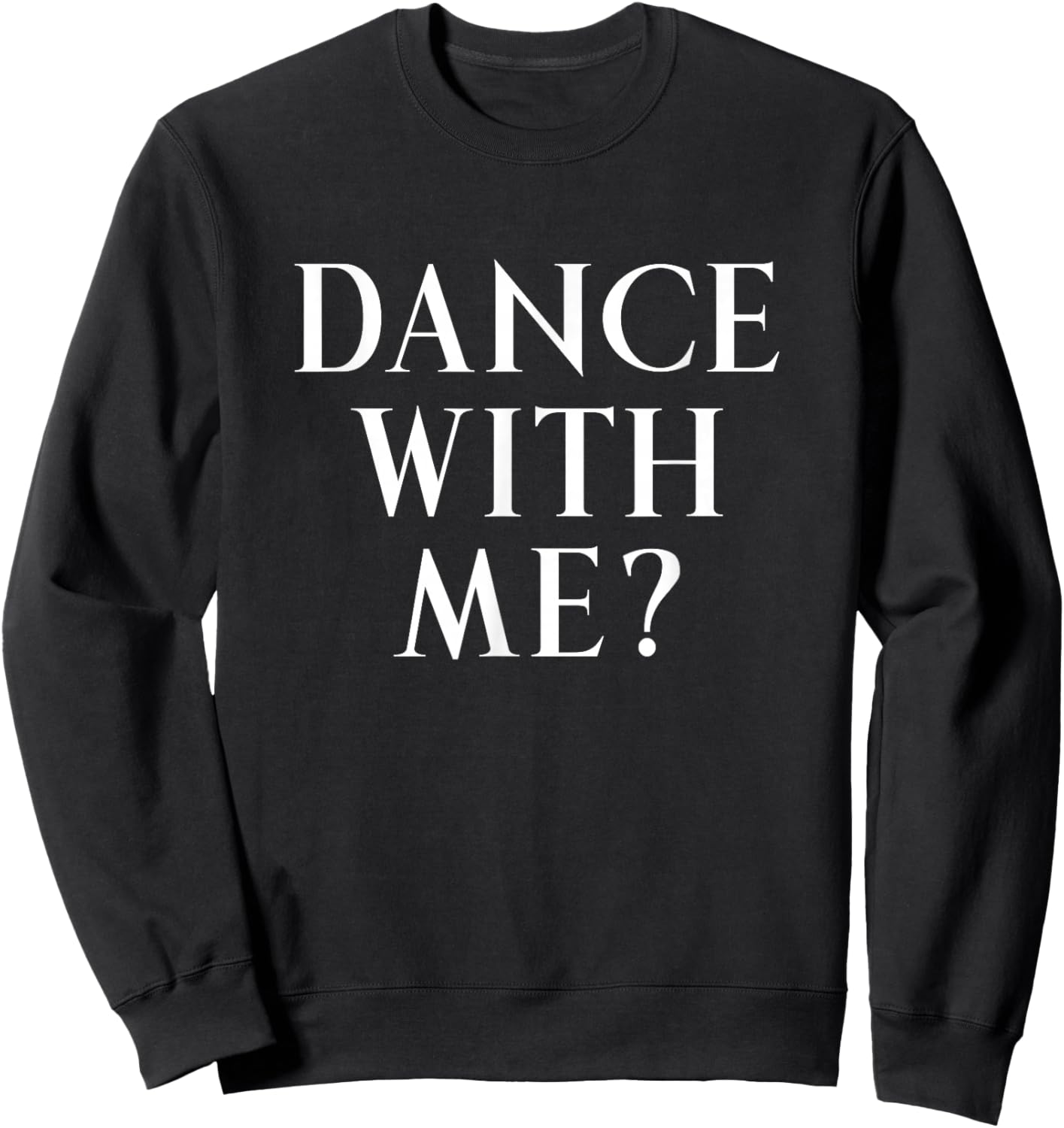 Dance With Me? Fun Way To Ask Someone To Dance With You Sweatshirt - Sweatshirt | Black