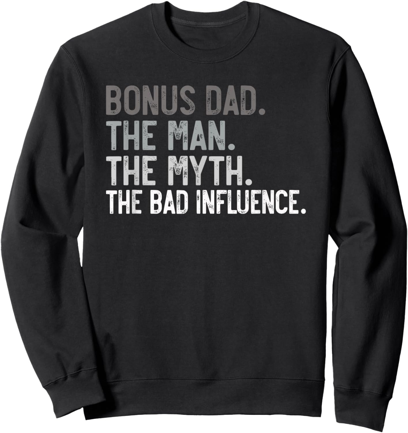 Bonus Dad the Man the Myth the bad Influence for Dad Sweatshirt - Sweatshirt | Black