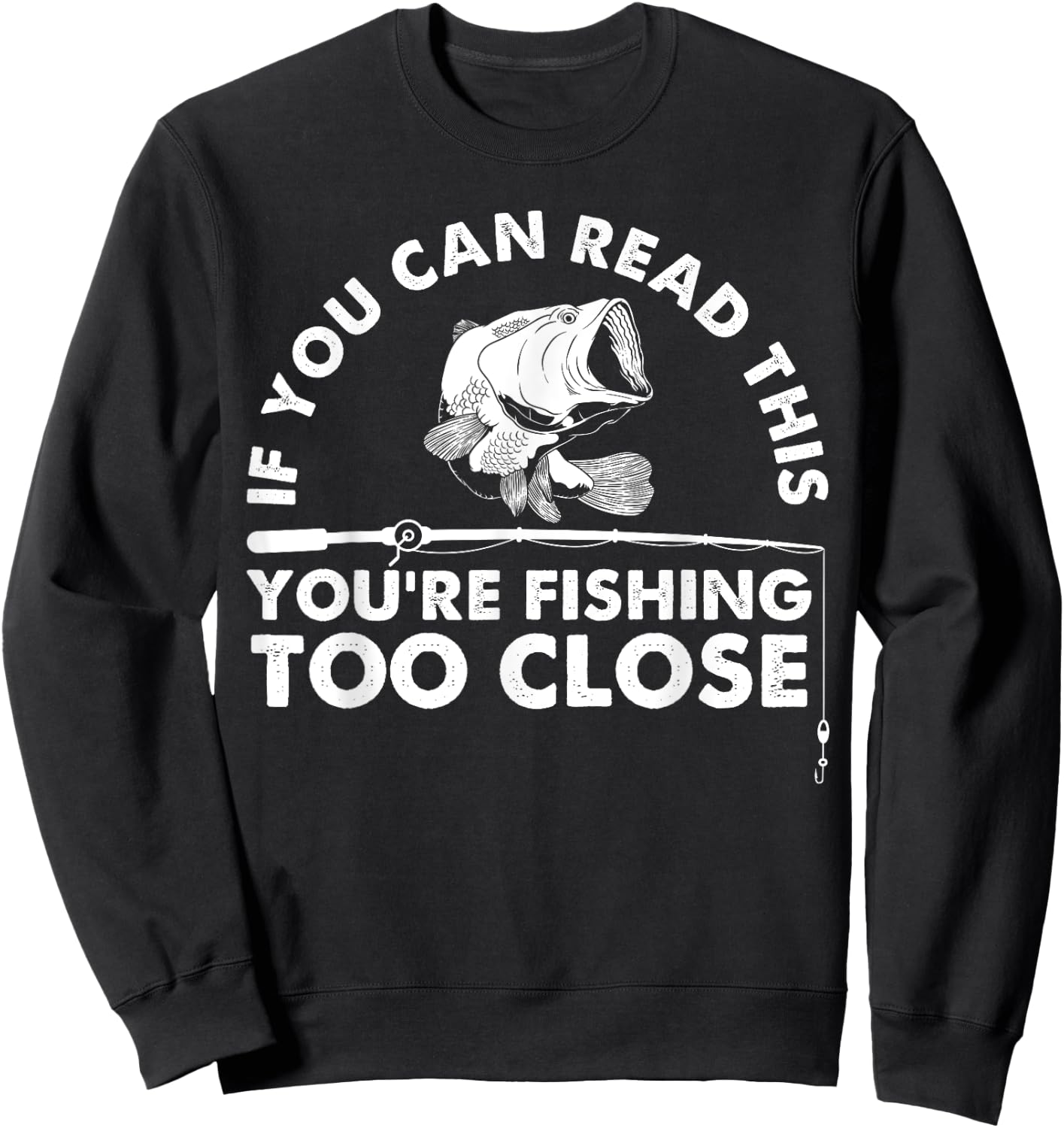 Funny You're Fishing Too Close Gift Men Women Cool Fishermen Sweatshirt - Sweatshirt | Black
