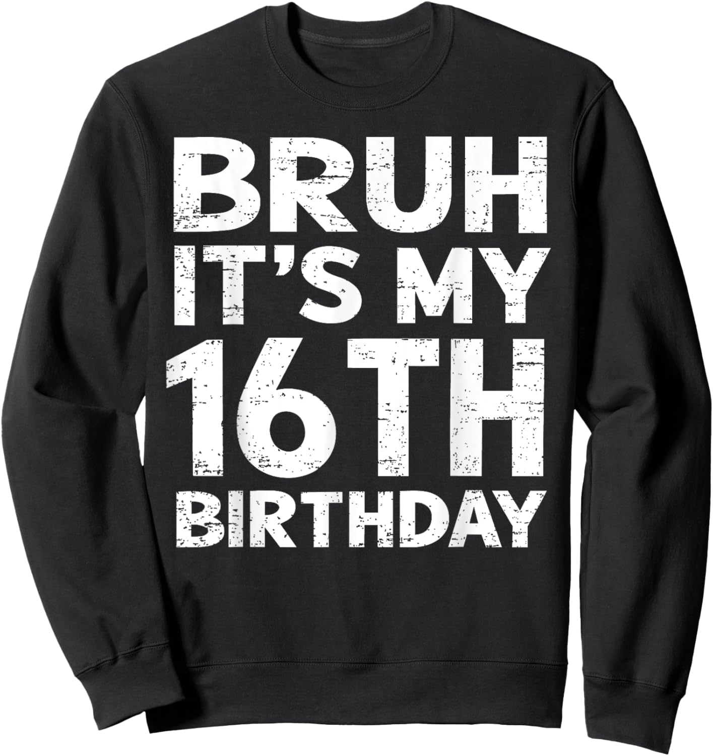 Bruh It's My 16th Birthday 16 Year Old Birthday Gift Sweatshirt - Sweatshirt | Black