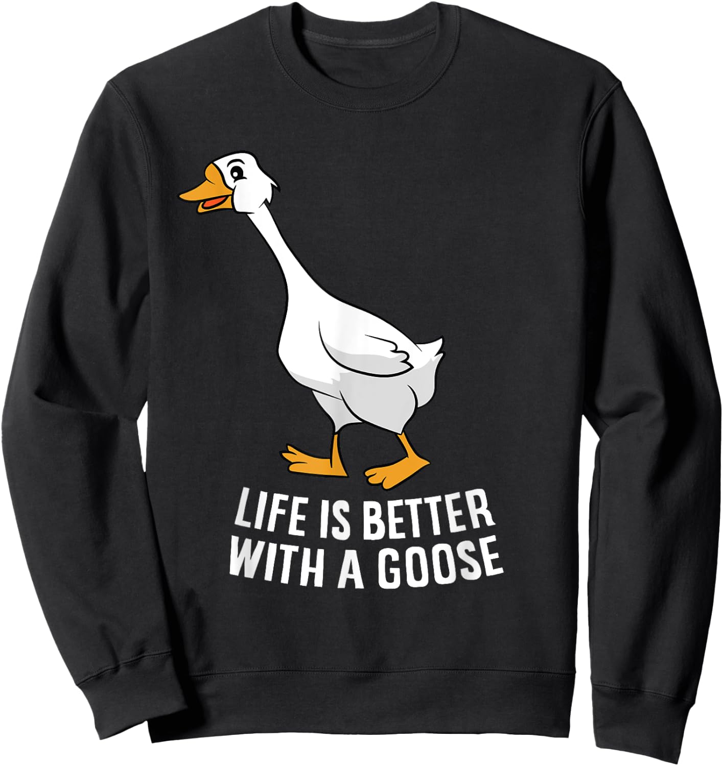 Life Is Better With A Goose Funny Goose Sweatshirt - Sweatshirt | Black
