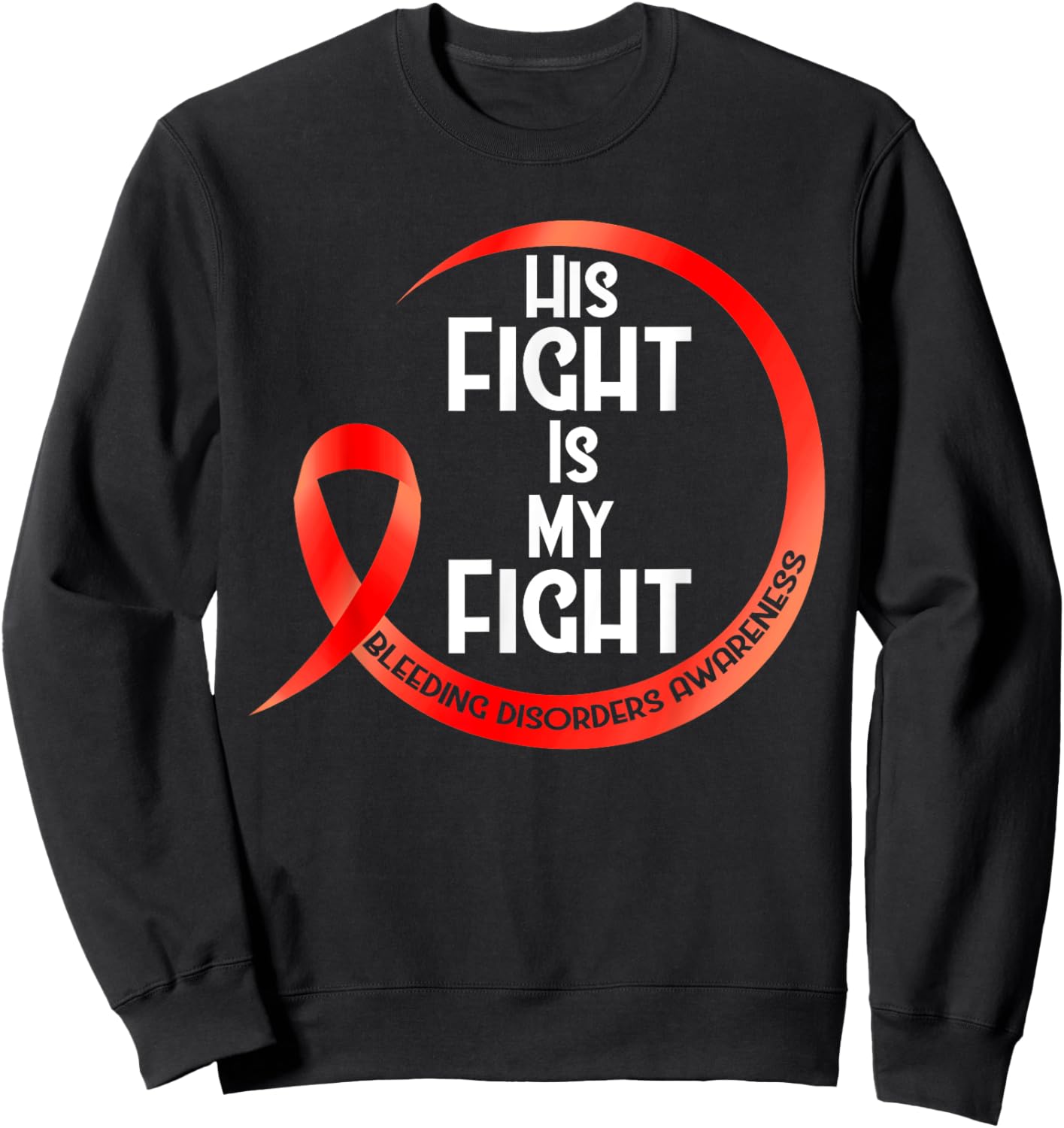 Bleeding Disorder Awareness Red Ribbon His Fight Is My Fight Sweatshirt - Sweatshirt | Black